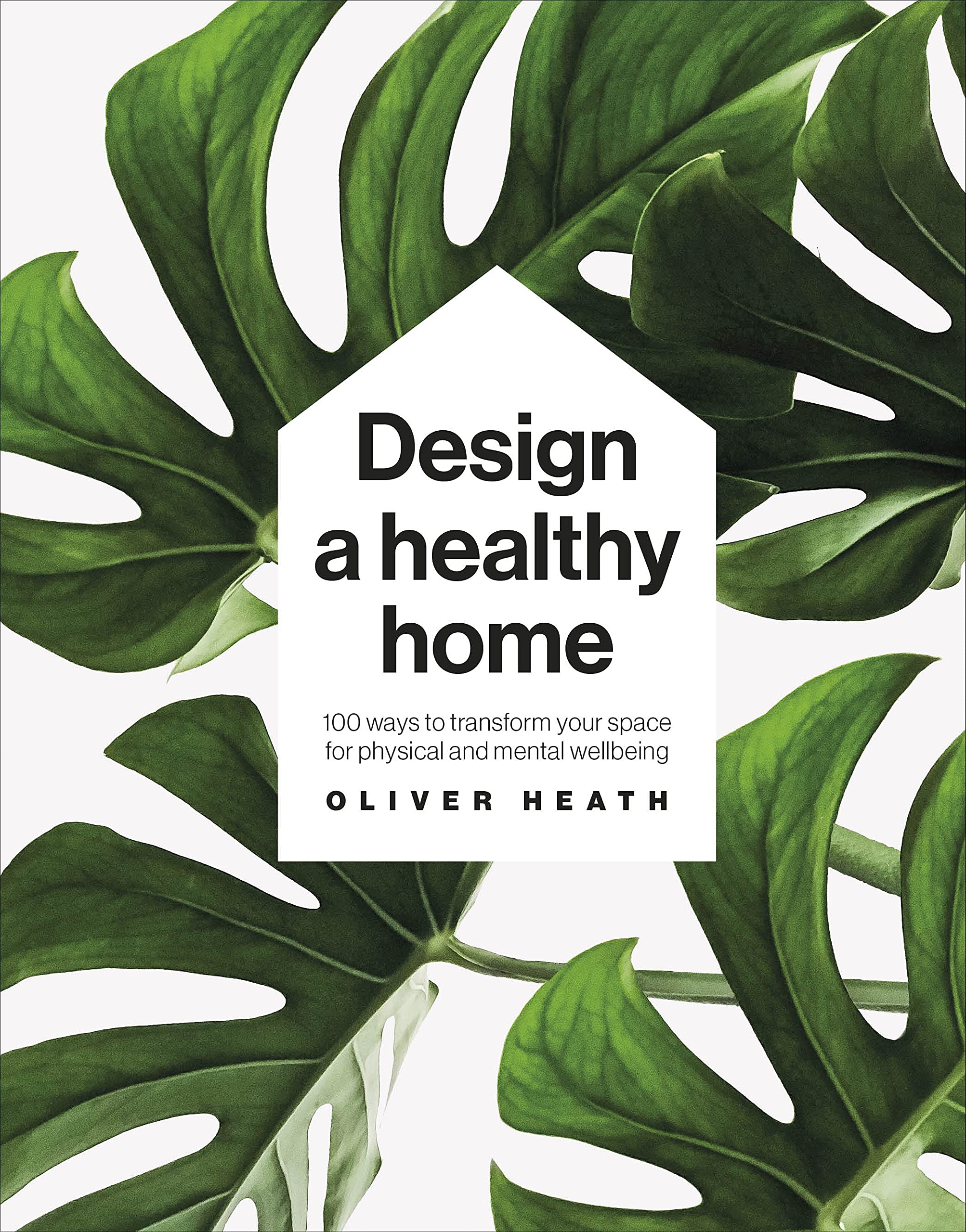 Design A Healthy Home: 100 Ways to Transform Your Space for Physical and Mental Wellbeing Film, Art & Culture