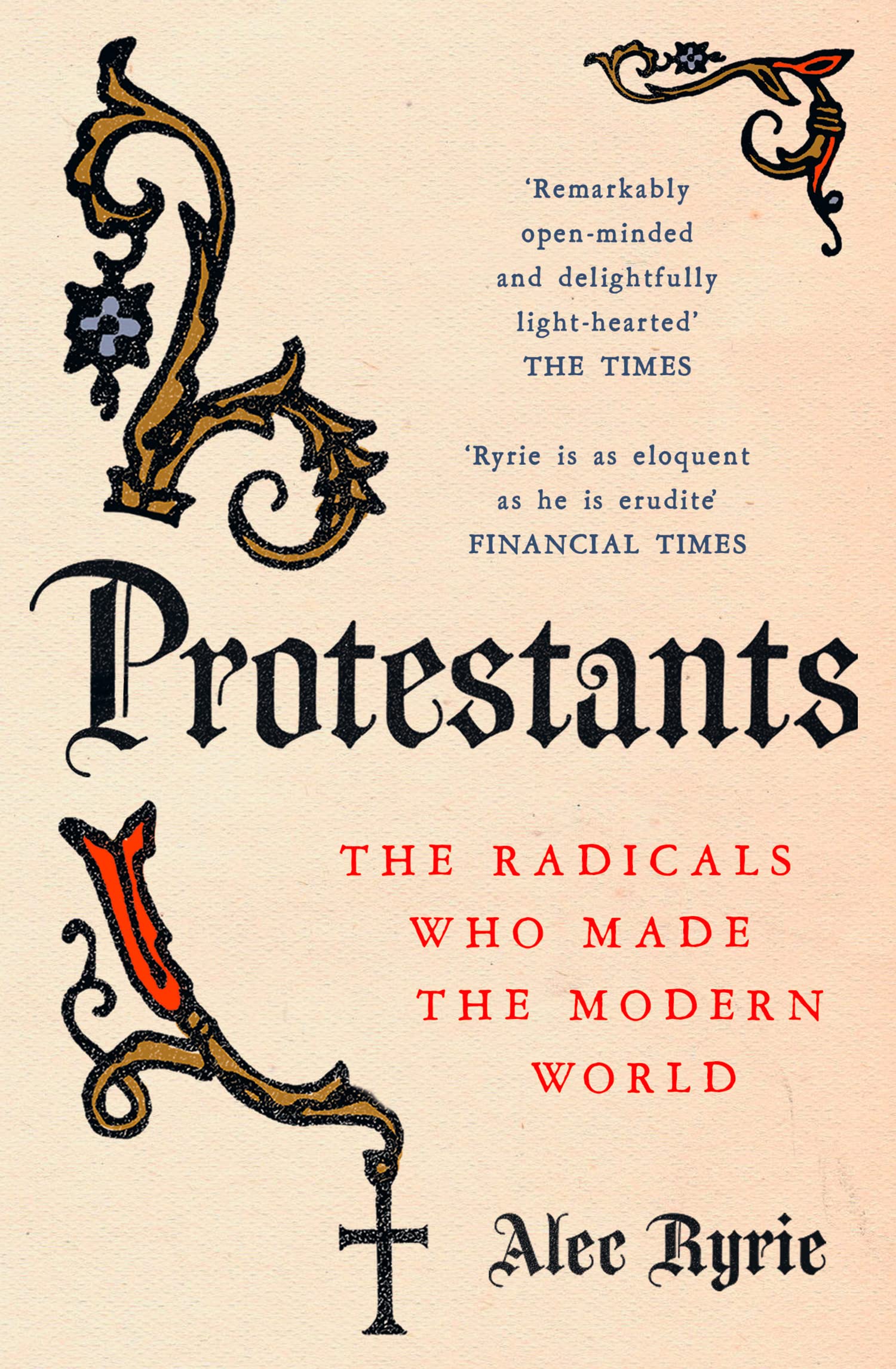 Protestants: The Radicals Who Made the Modern World Philosophy