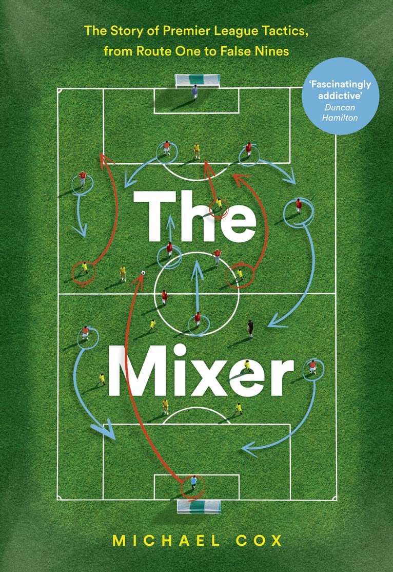 The Mixer - The Story of Premier League Tactics, from Route One to False Nines Leisure & Fun