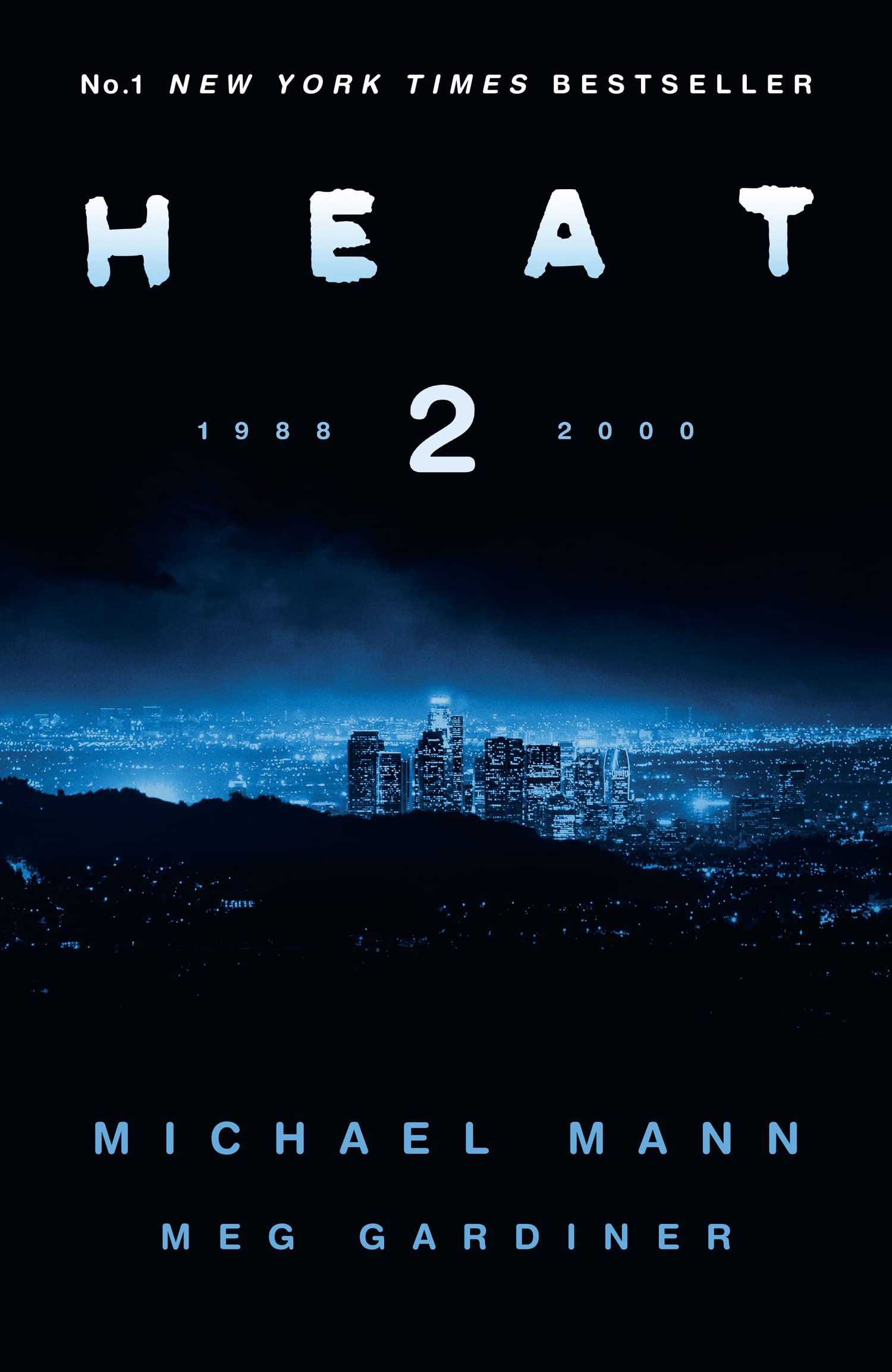 Heat 2: the thrilling new crime novel by award-winning film-maker Michael Mann and Meg Gardiner - an explosive return to the world of his film Heat - a No1 New York Times bestseller Action & Adventure
