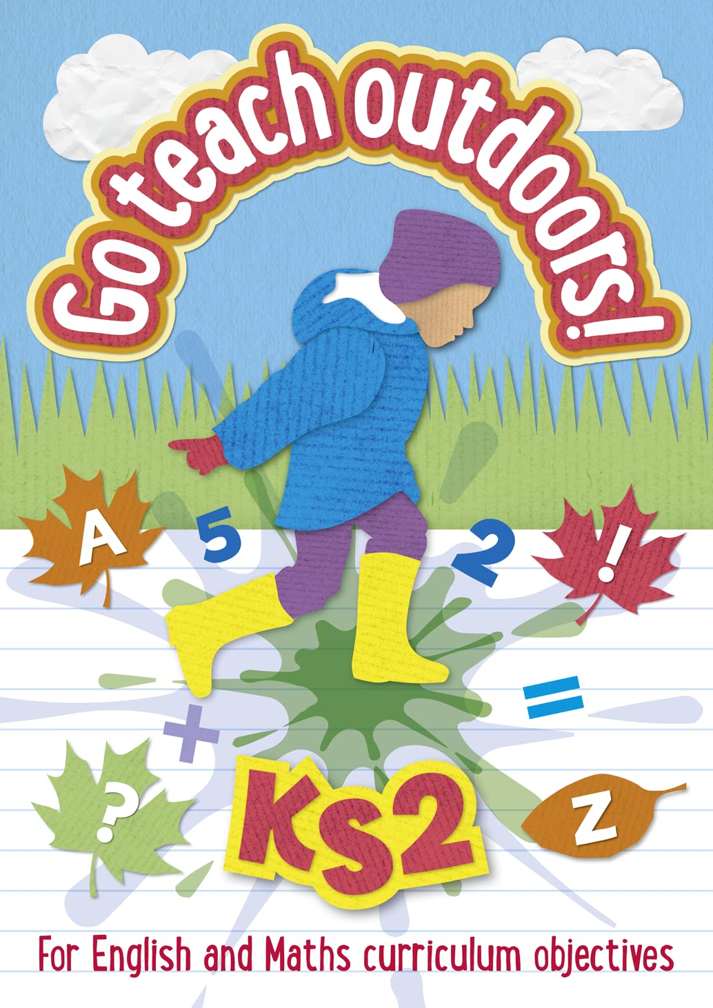 KS2 Go Teach Outdoors: Practical outdoor lesson ideas for Primary English and Maths with a foreword from Michael Morpurgo Study Guides