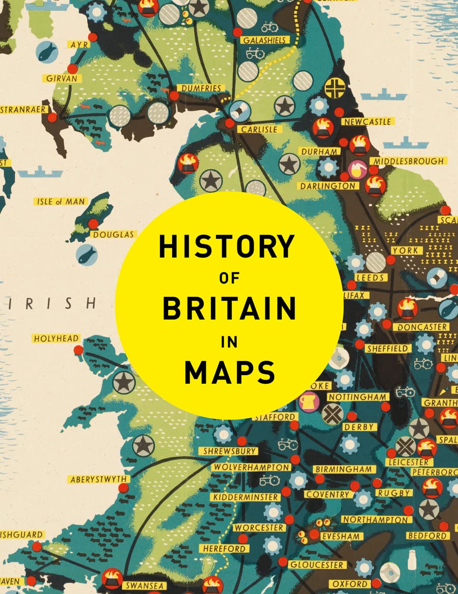 History of Britain in Maps: Over 90 Maps of Our Nation Through Time Education & Training