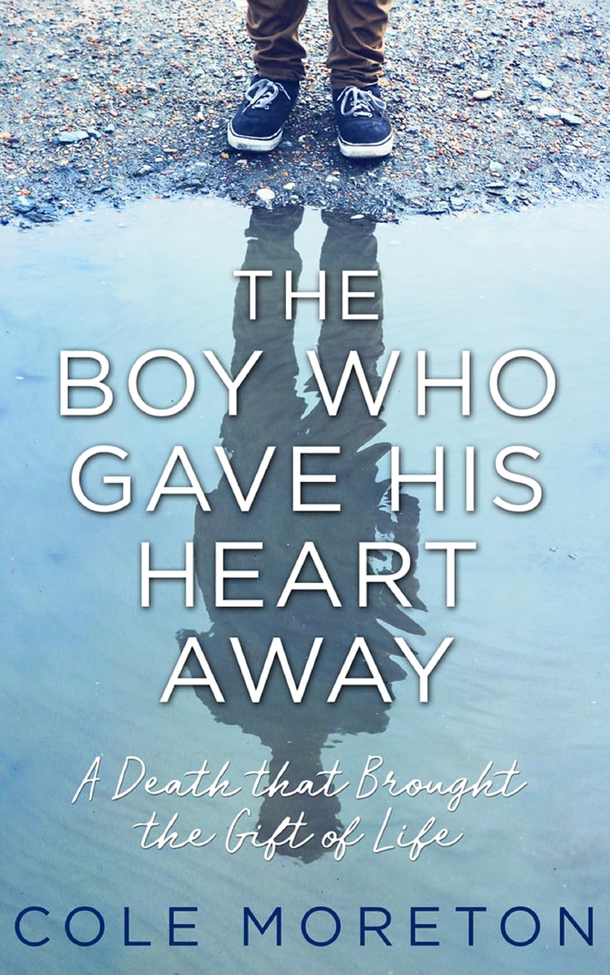 The Boy Who Gave His Heart Away: The True Story of a Death That Brought Life Medicine