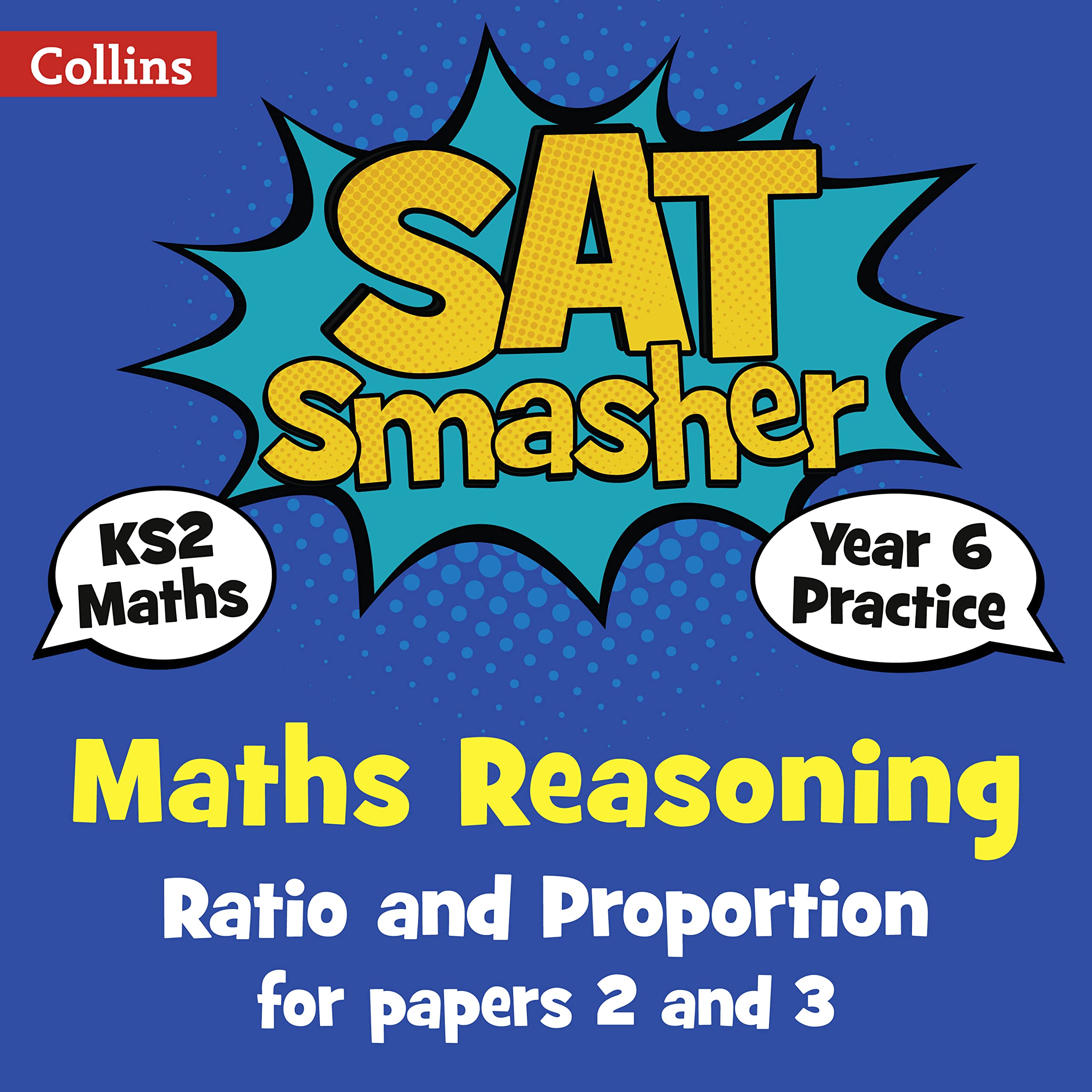 Year 6 Maths Reasoning - Ratio and Proportion for papers 2 and 3: for the 2020 tests (Collins KS2 SATs Smashers) Education & Training