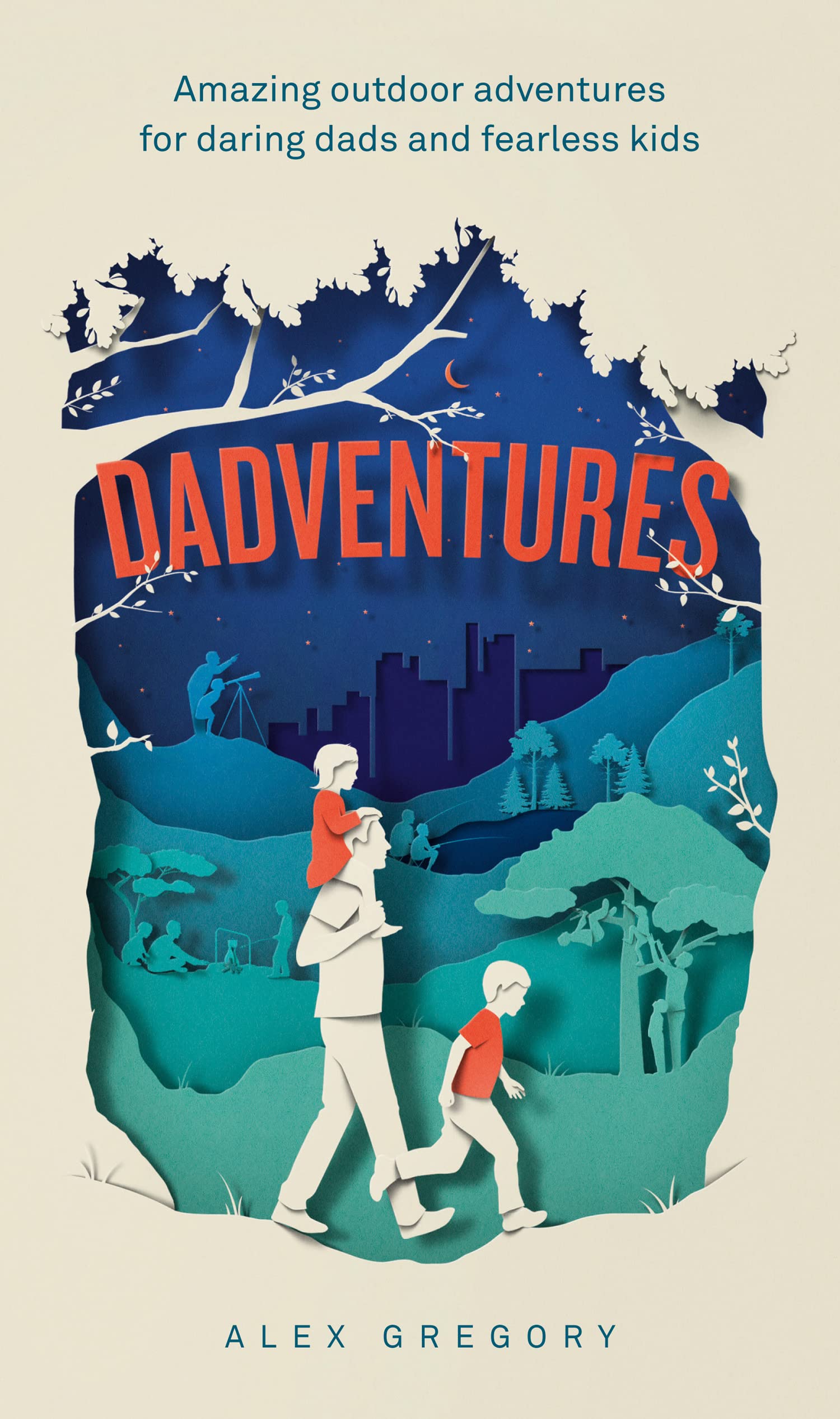 Dadventures: Amazing Outdoor Adventures for Daring Dads and Fearless Kids Business, Finance & Career
