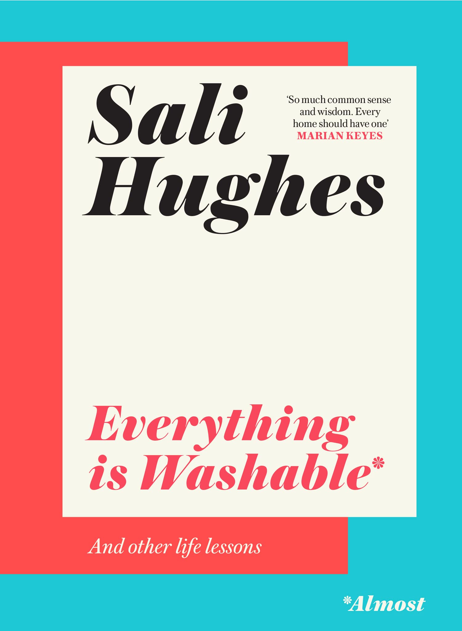 Everything is Washable and Other Life Lessons: 2022’s New How-To Guide that will Help You Navigate Modern Life with Advice on Beauty, Money, Family and So Much More Business & Technology