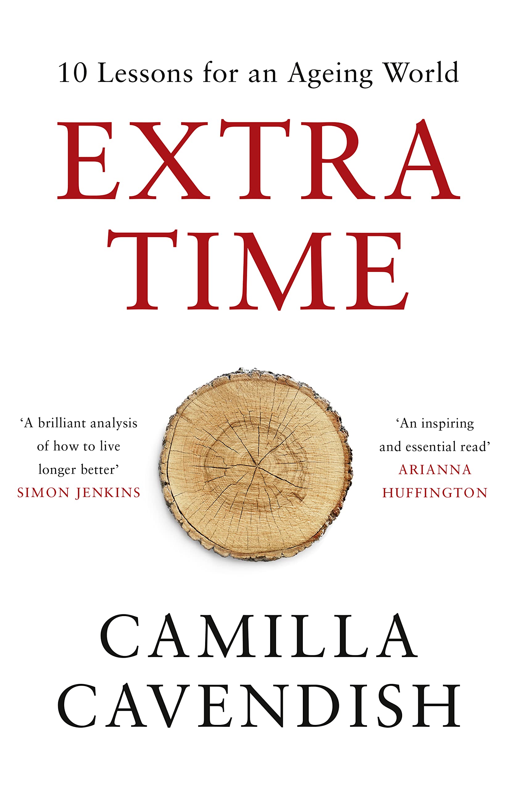 Extra Time: 10 Lessons for Living Longer Better: 10 Lessons for an Ageing World Social Sciences