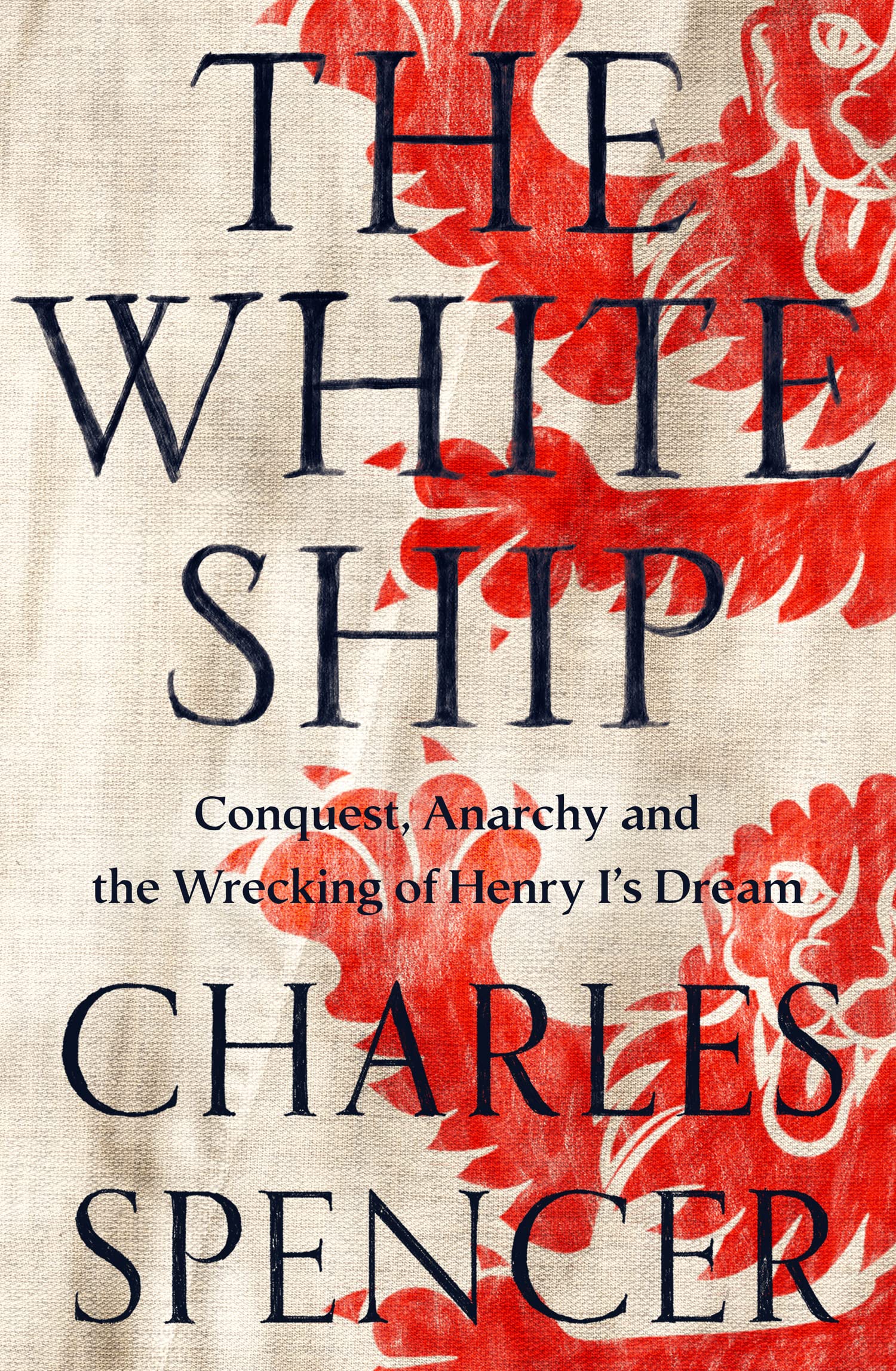 The White Ship: Conquest, Anarchy and the Wrecking of Henry I’s Dream Biographies & Memoirs