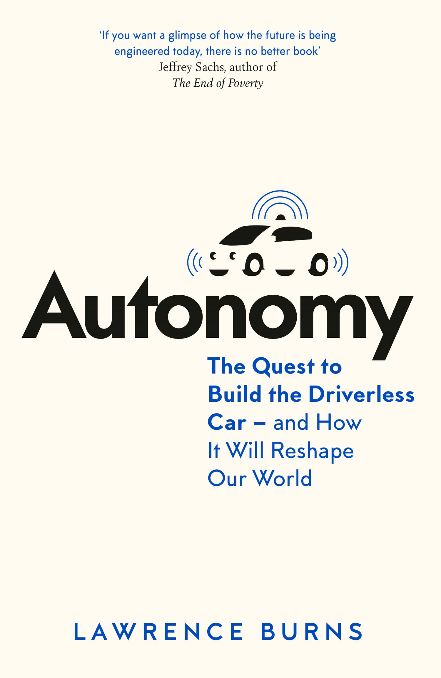 Autonomy: The Quest to Build the Driverless Car - And How It Will Reshape Our World Business, Finance & Career