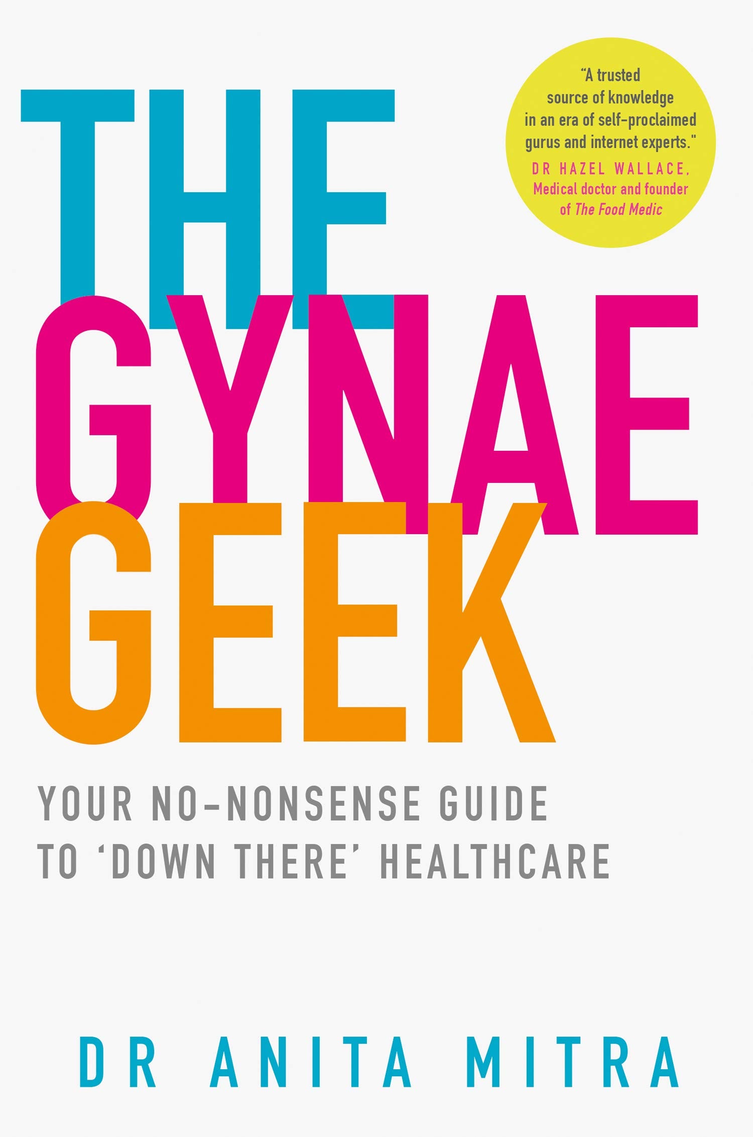 The Gynae Geek: Your no-nonsense guide to ‘down there’ healthcare Medicine