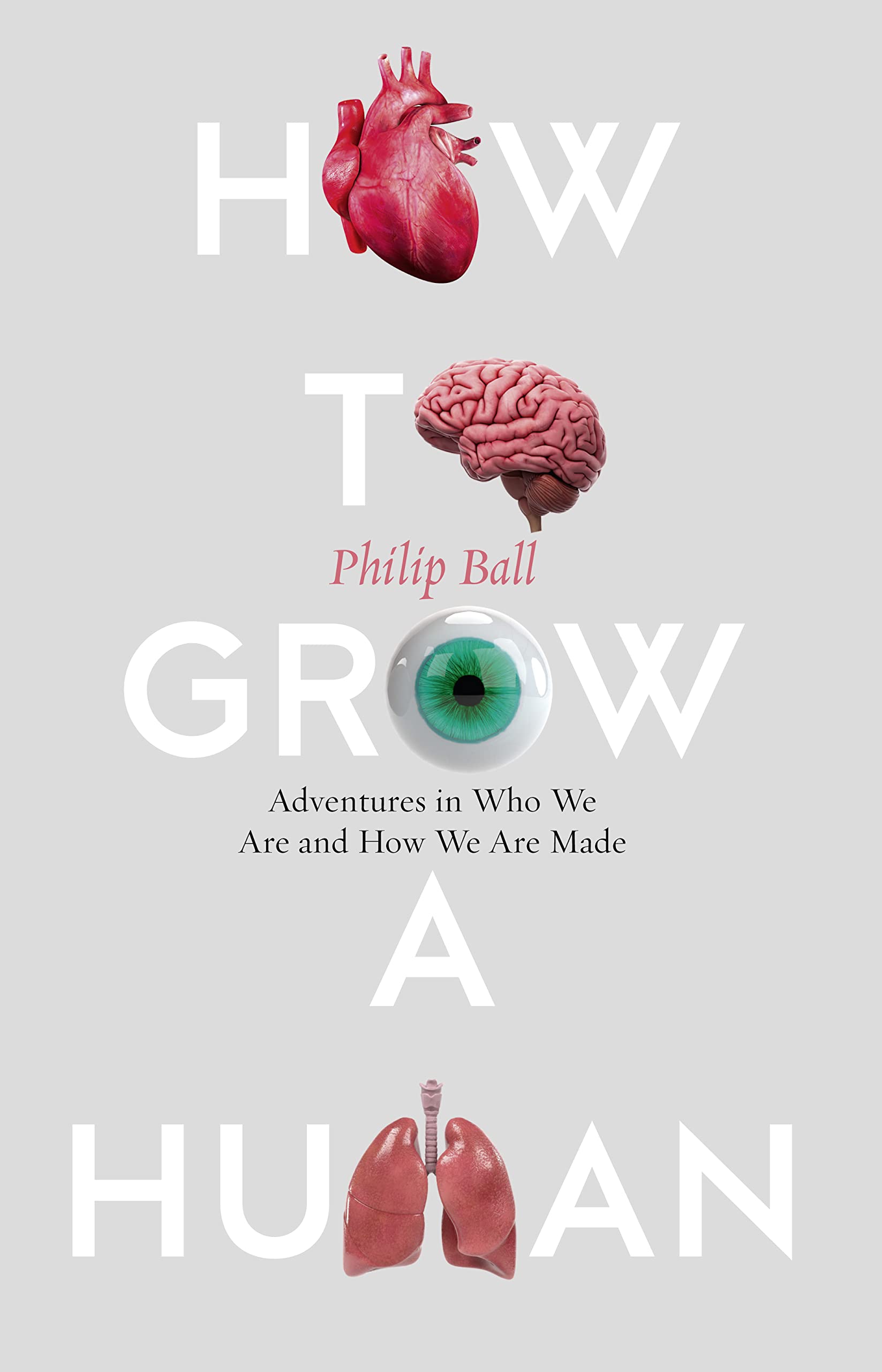 How to Grow a Human: Adventures in Who We are and How We are Made Medicine