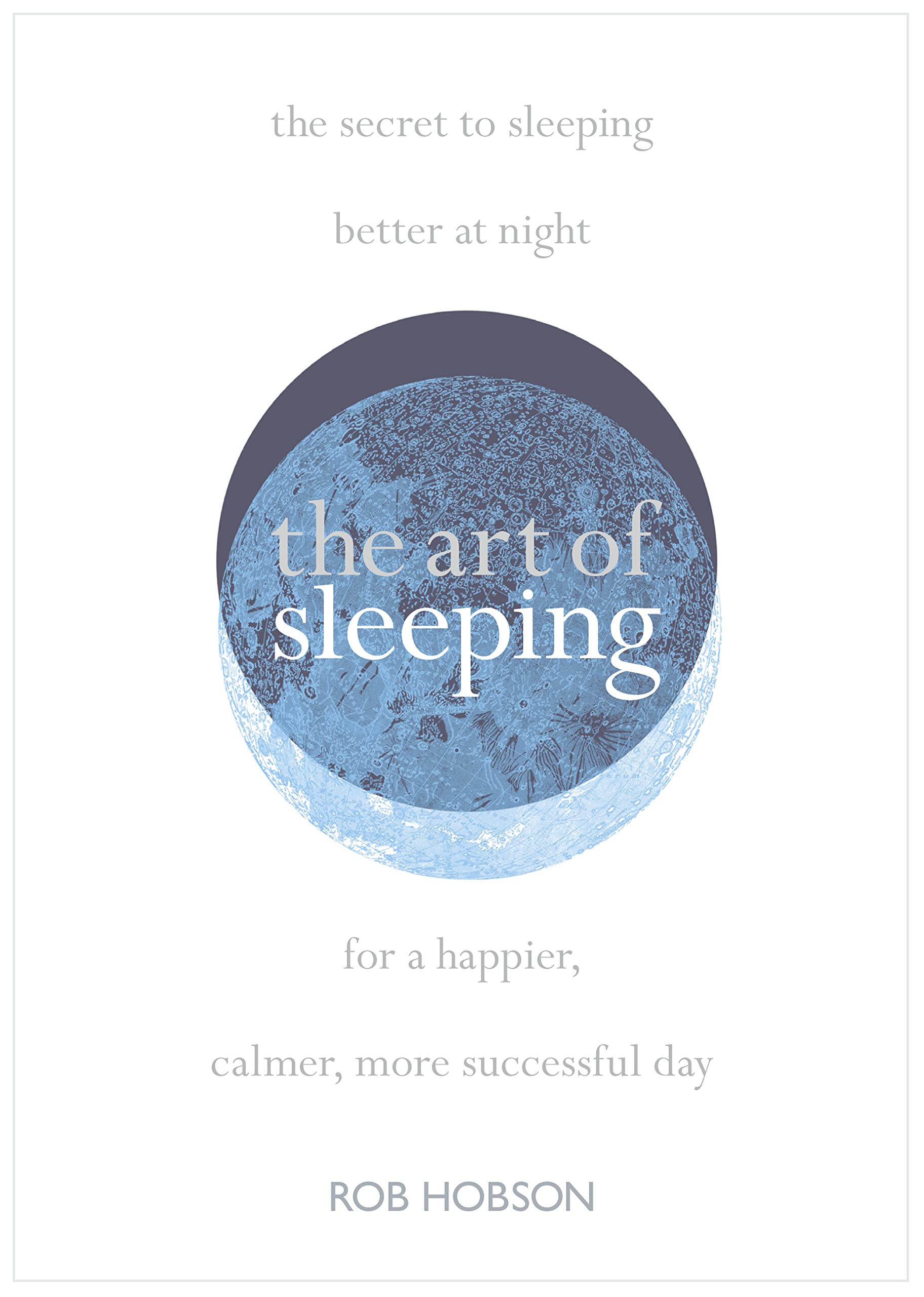 The Art of Sleeping: the secret to sleeping better at night for a happier, calmer more successful day Medicine