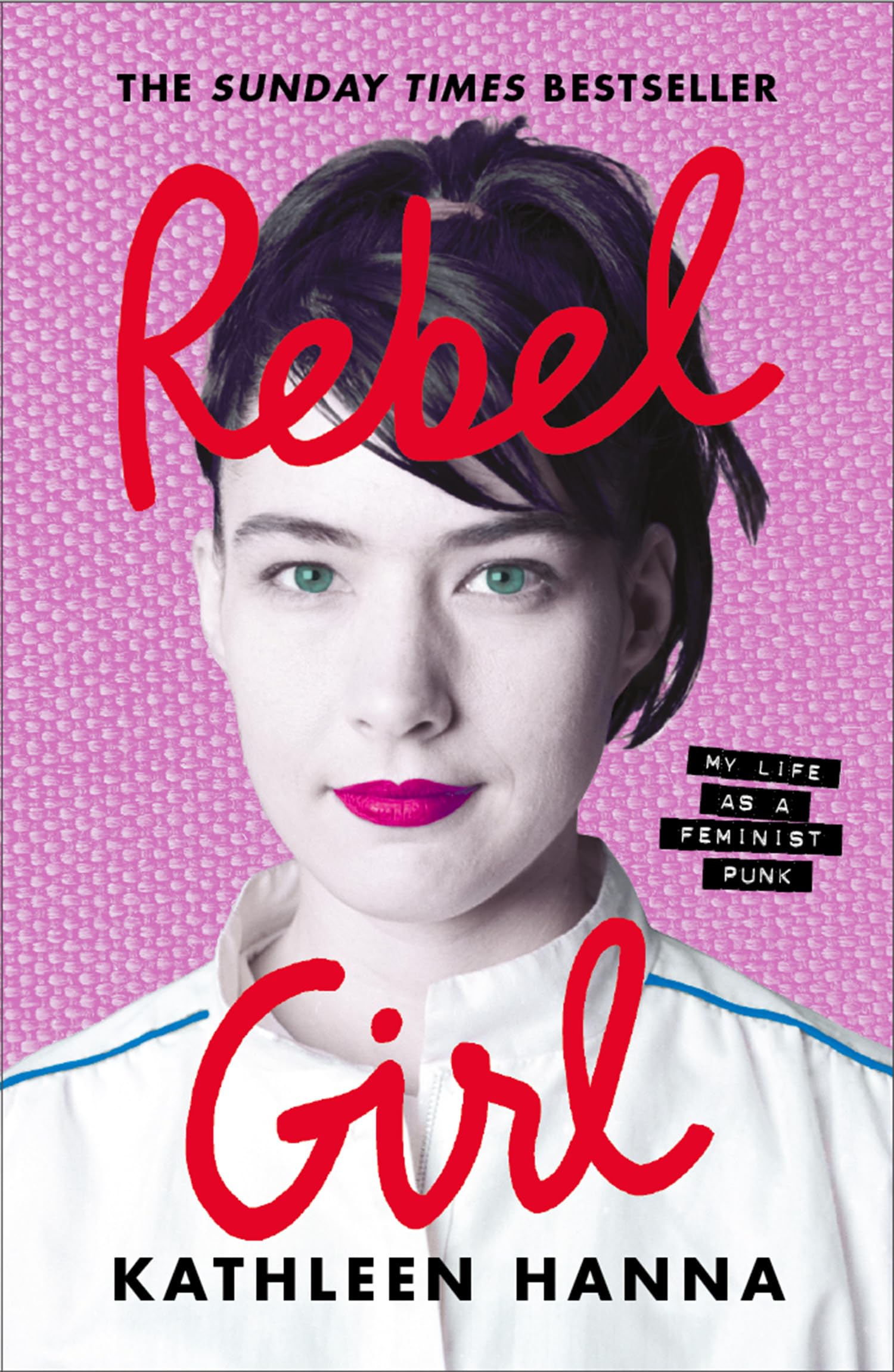 Rebel Girl: the explosive new memoir from Bikini Kill’s Kathleen Hanna is an instant Sunday Times bestseller Books