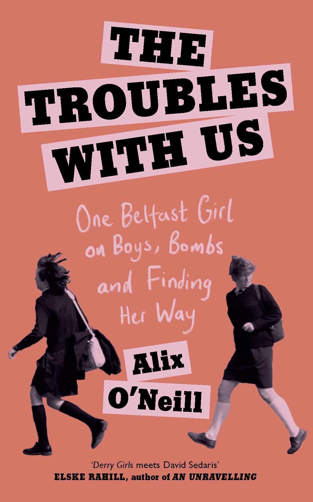 The Troubles with Us: One Belfast Girl on Boys, Bombs and Finding Her Way Books