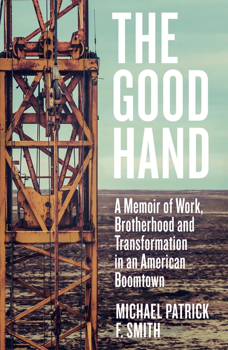The Good Hand: A Memoir of Work, Brotherhood and Transformation in an American Boomtown Social Sciences
