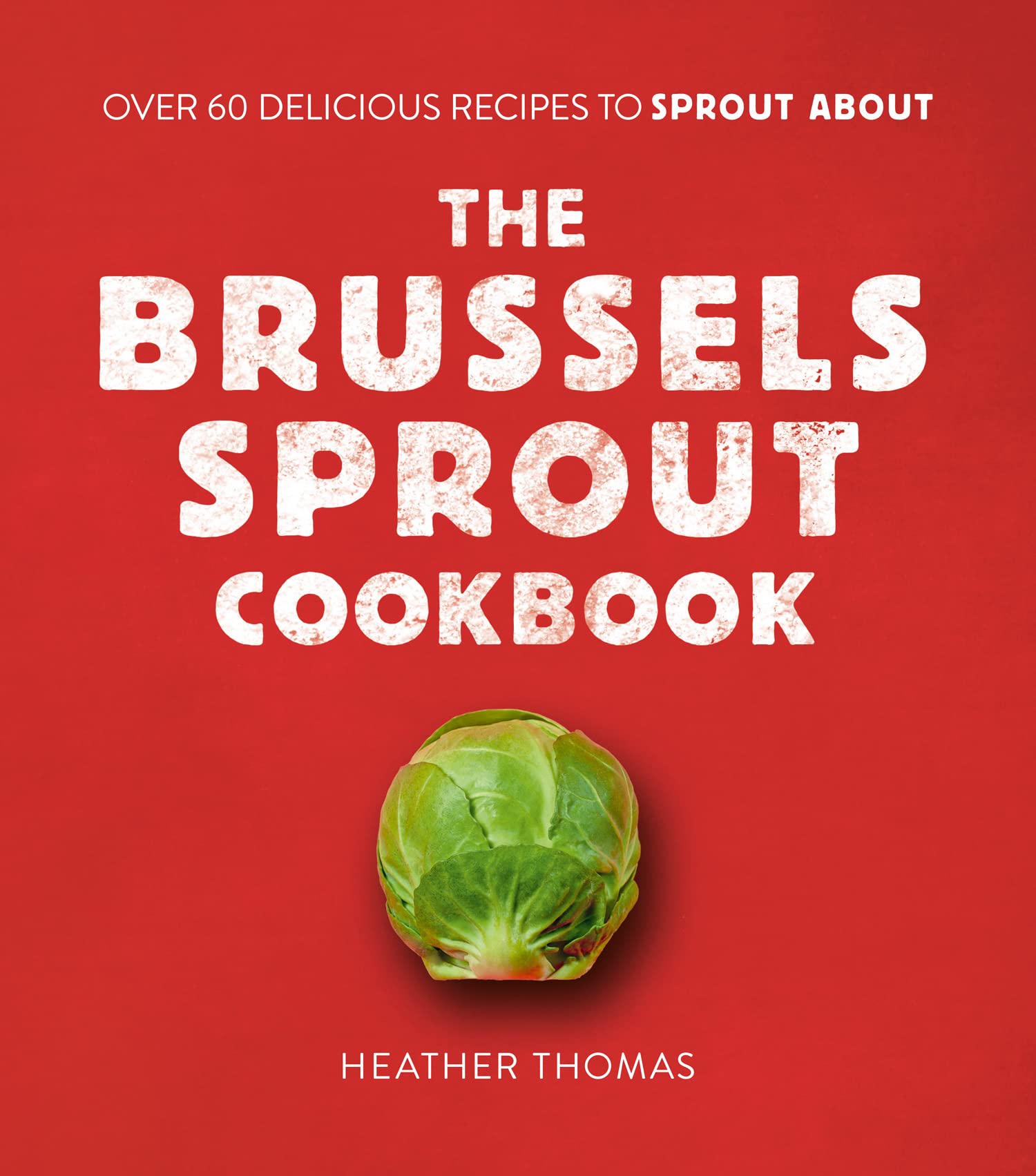 The Brussels Sprout Cookbook: OVER 60 DELICIOUS RECIPES TO SPROUT ABOUT Lifestyle