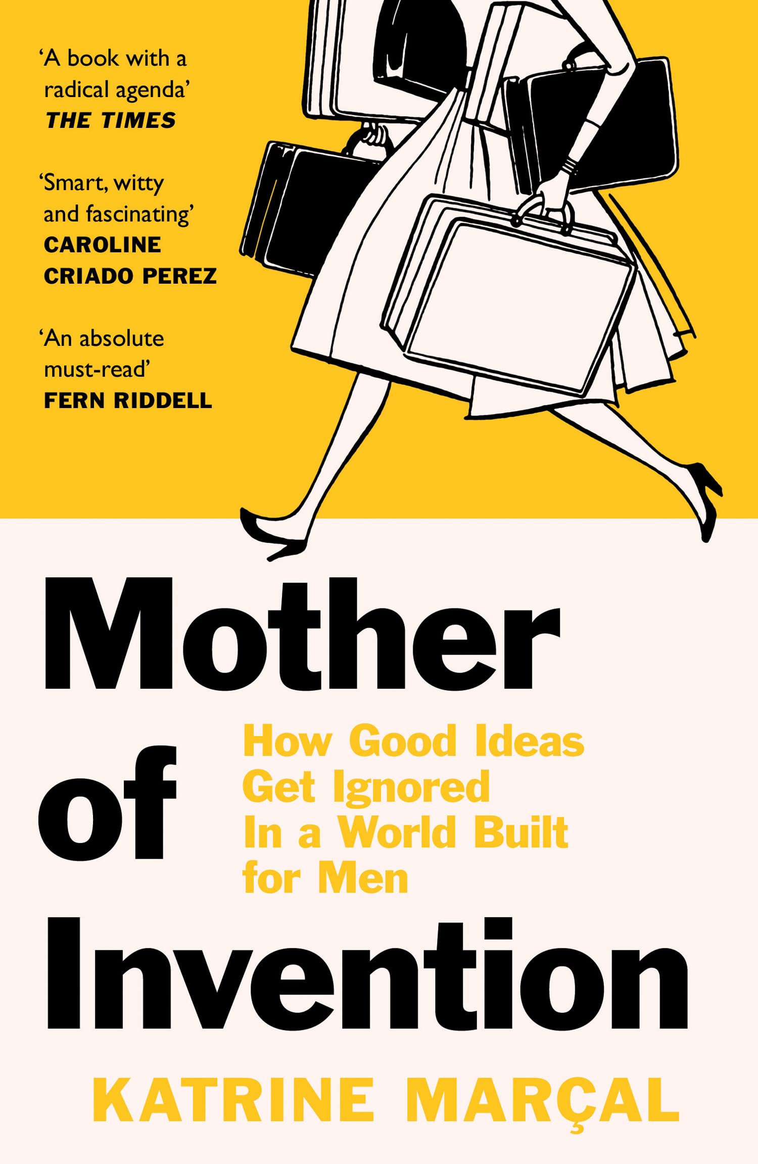Mother of Invention: How Good Ideas Get Ignored in a World Built for Men Books