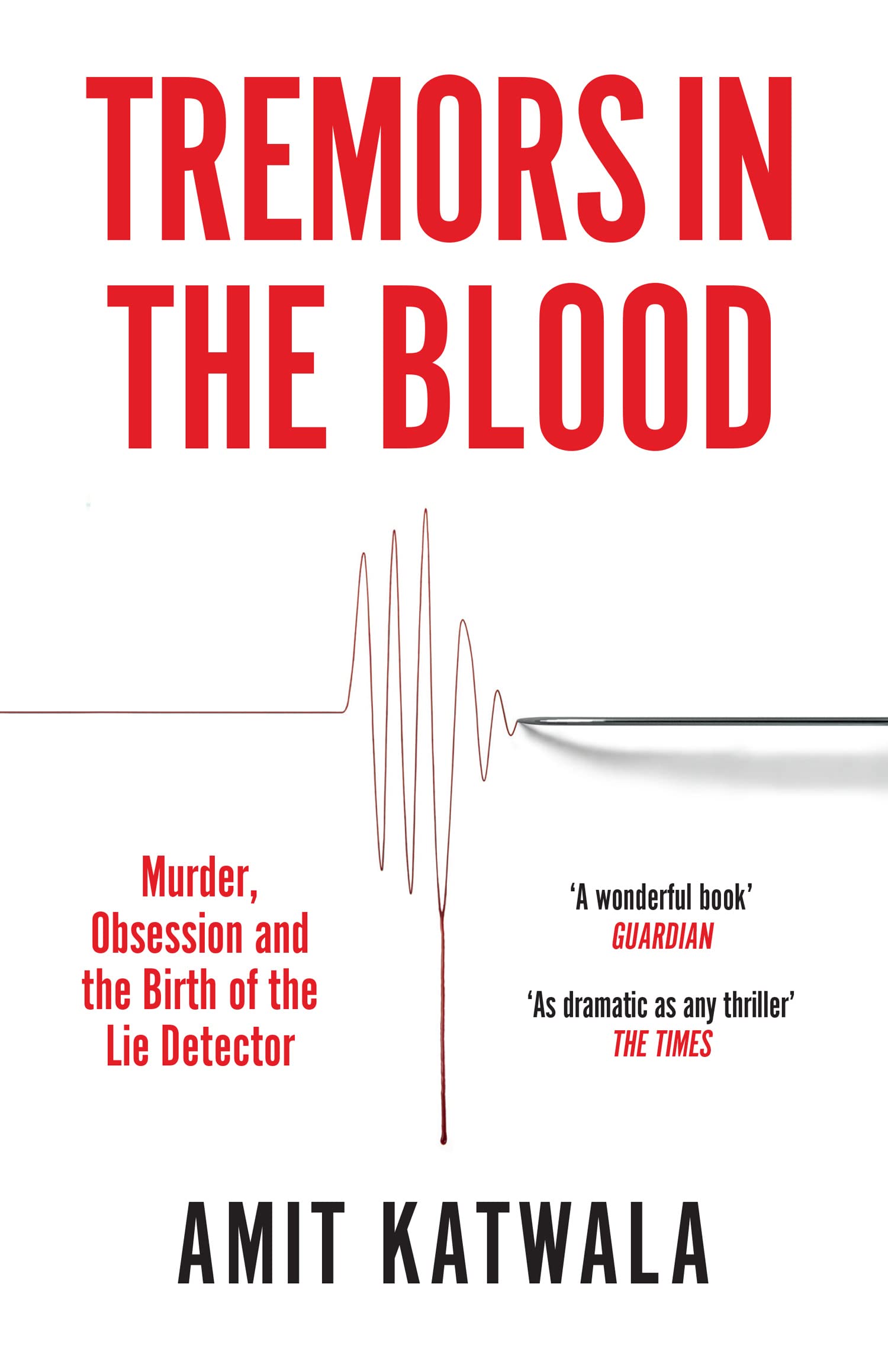 Tremors in the Blood: Murder, Obsession and the Birth of the Lie Detector Law