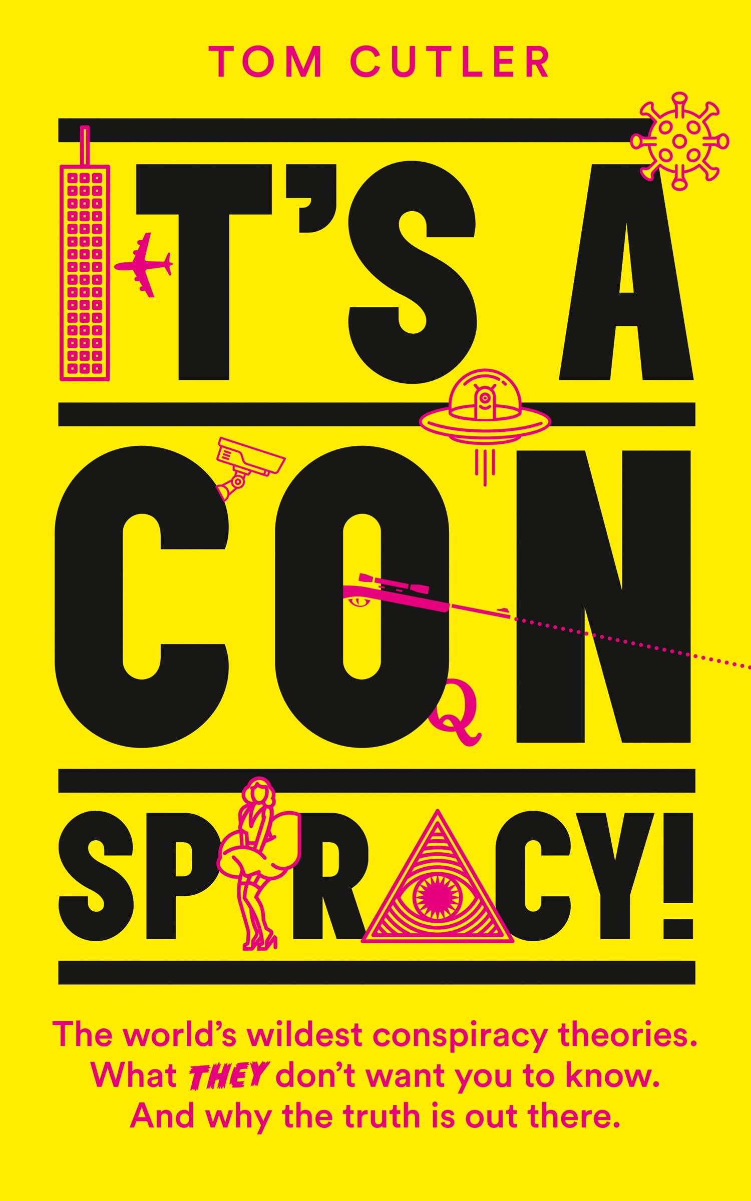 It’s a Conspiracy!: The World’s Wildest Conspiracy Theories. What They Don’t Want You To Know. And Why The Truth Is Out There. Media & Communication