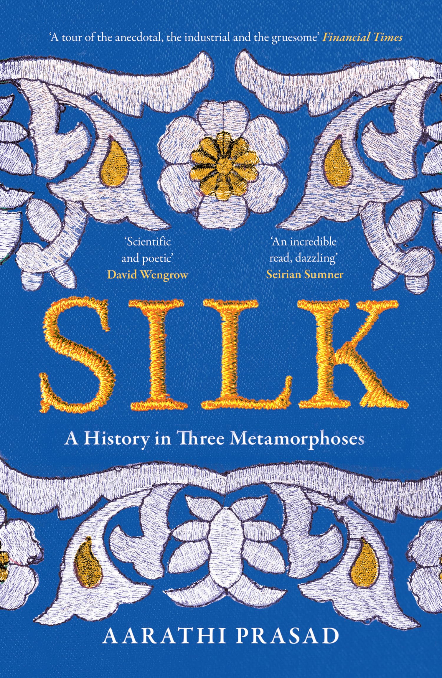 Silk: A History in Three Metamorphoses Weaving Together Biography, Global History and Science Writing Business, Finance & Career