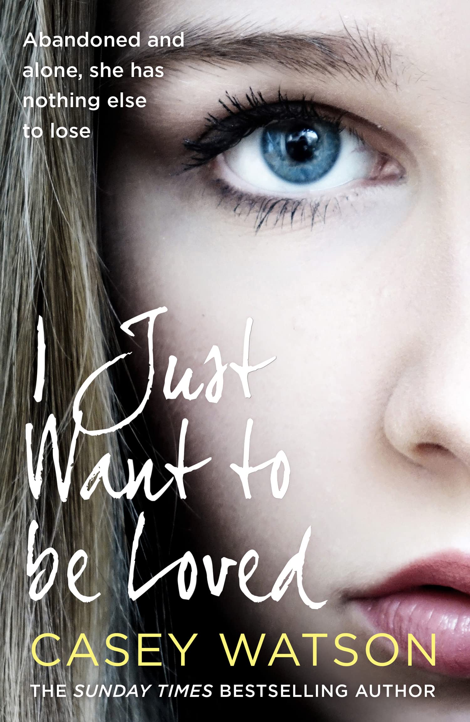 I Just Want To Be Loved: Abandoned and Alone, She Has Nothing Else to Lose book