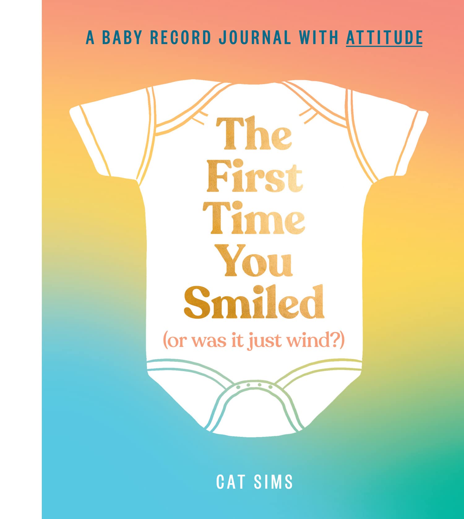 The First Time You Smiled (Or Was It Just Wind?): A hilarious, inclusive, modern baby record journal for parents with a sense of humour Art & Literature