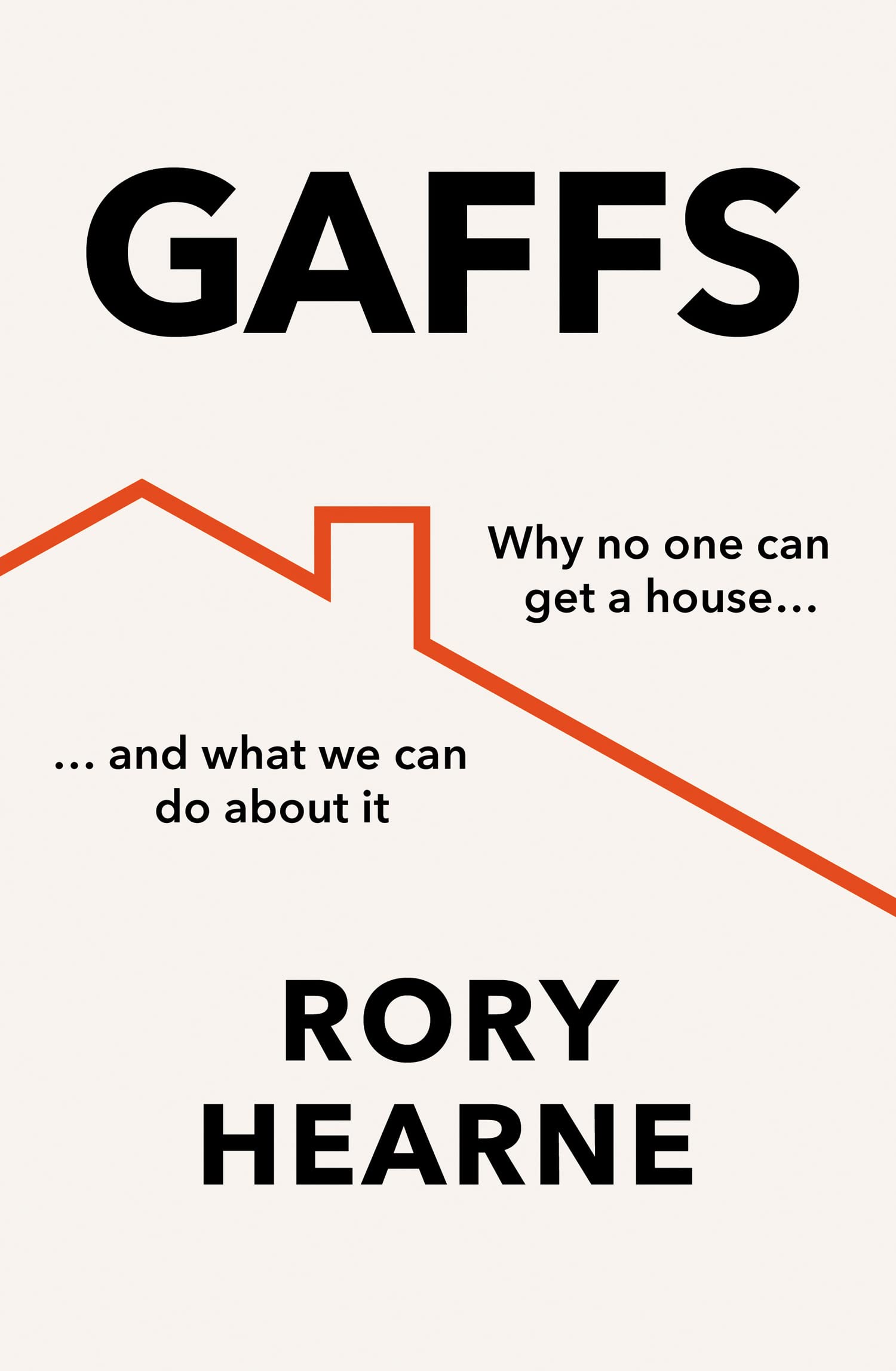 Gaffs: Why No One Can Get a House, and What We Can Do About It Law