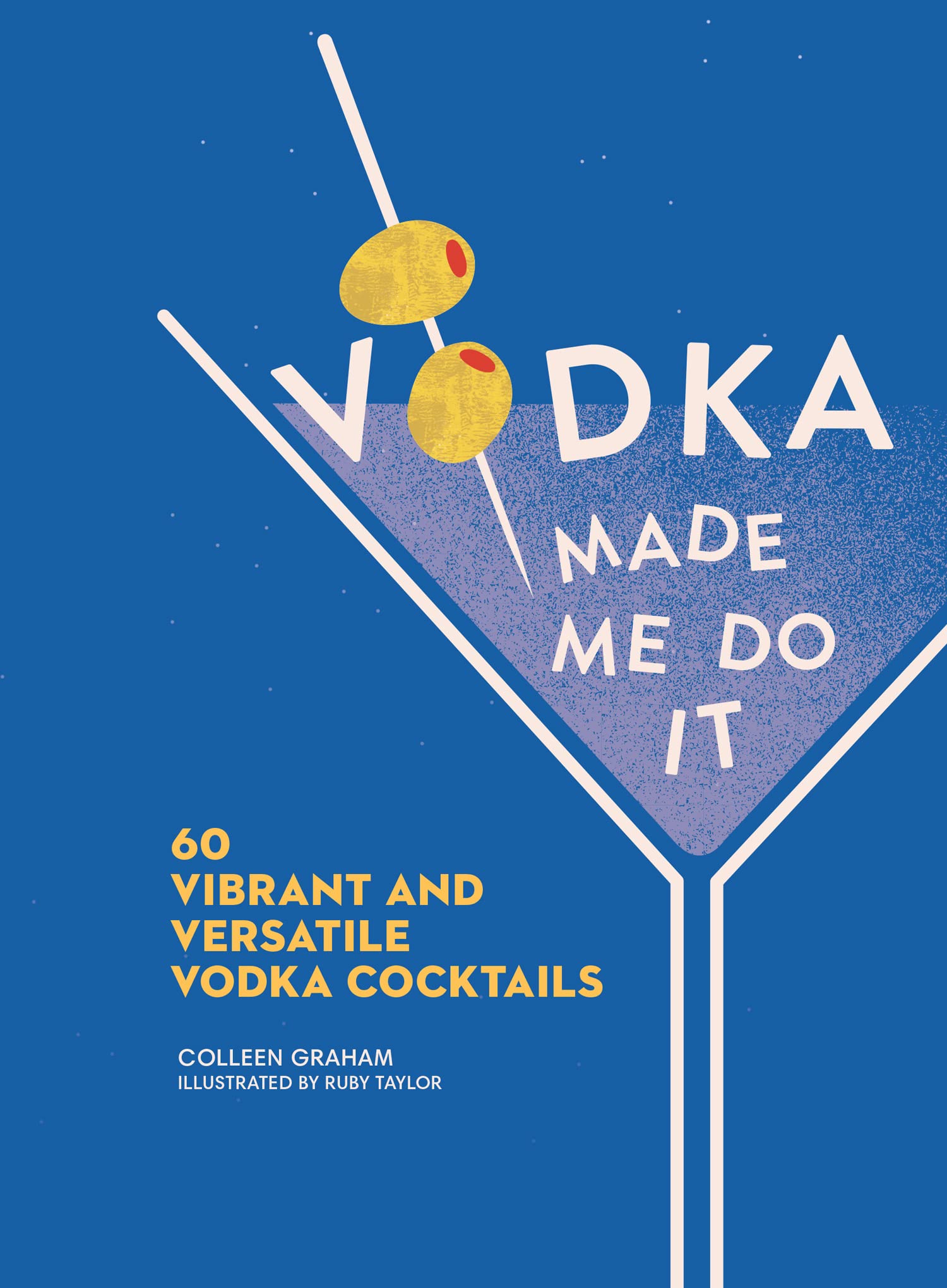 Vodka Made Me Do It: 60 Vibrant and Versatile Vodka Cocktails book