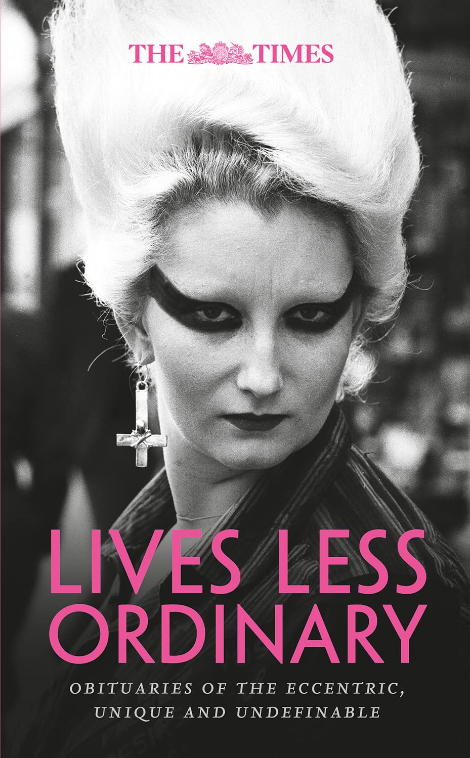 The Times Lives Less Ordinary: Obituaries of the eccentric, unique and undefinable Books