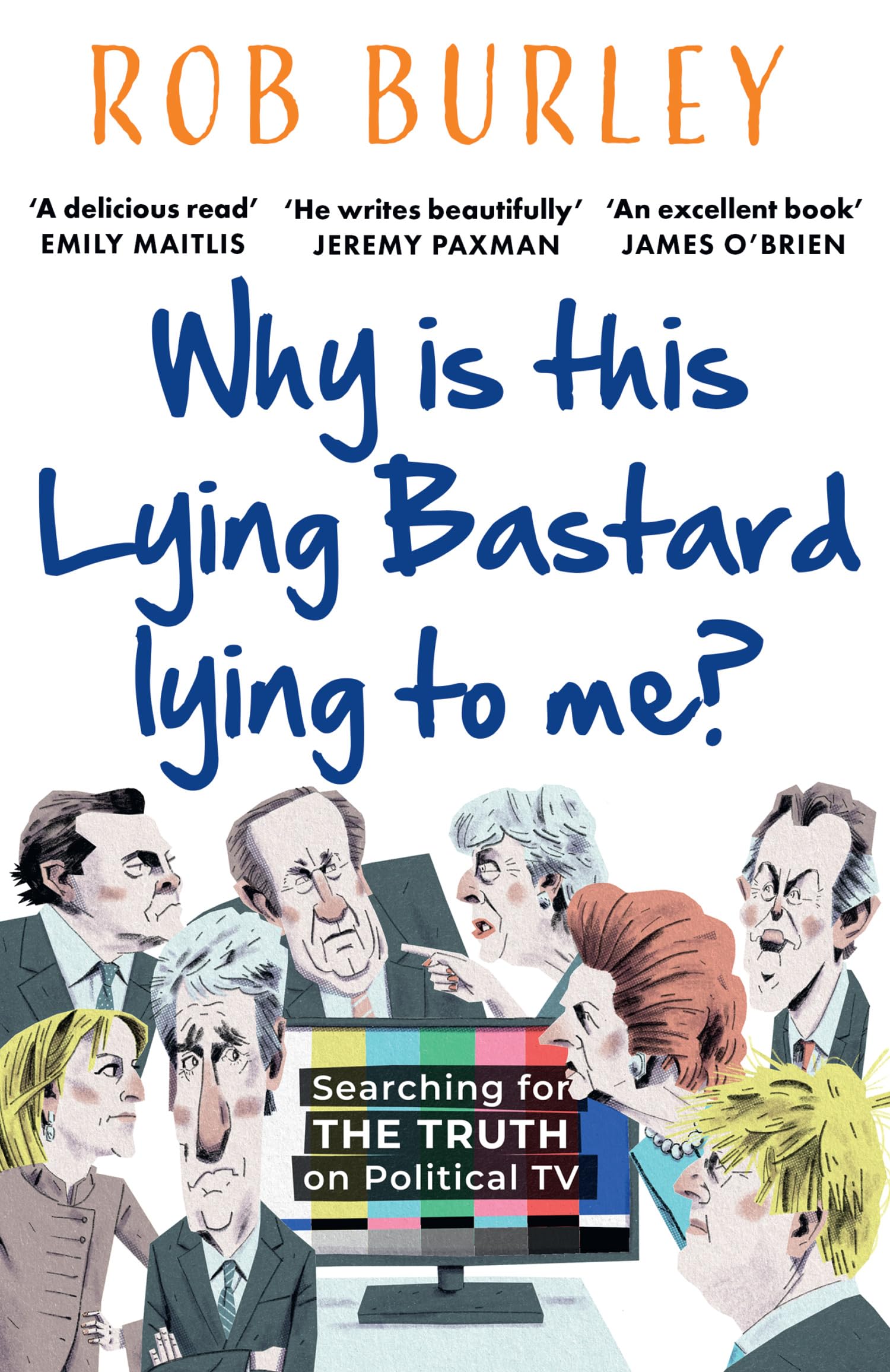 Why Is This Lying Bastard Lying to Me?: Searching for the Truth on Political Tv book