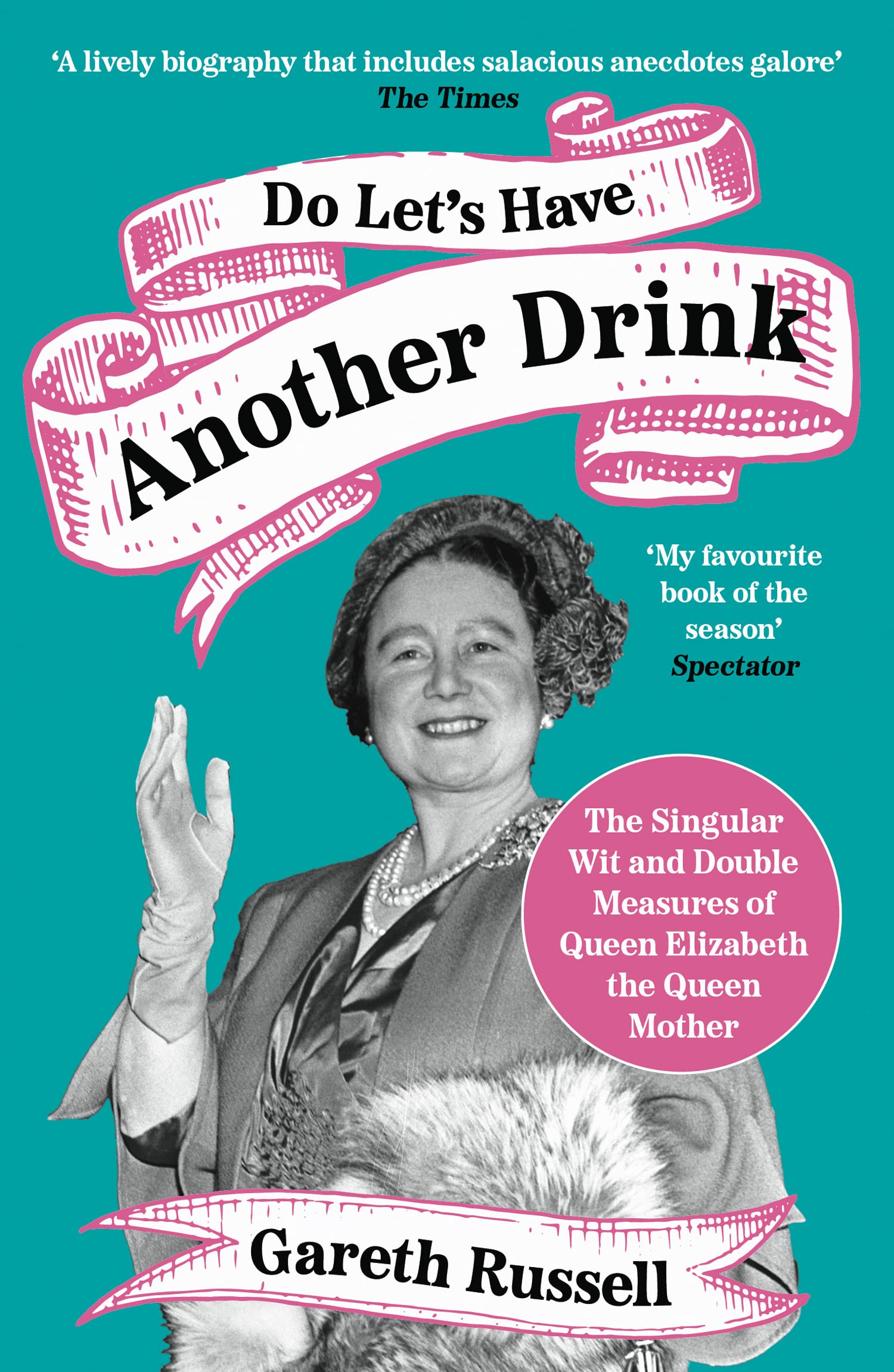 Do Let’s Have Another Drink: The Singular Wit and Double Measures of Queen Elizabeth the Queen Mother Politics & Society