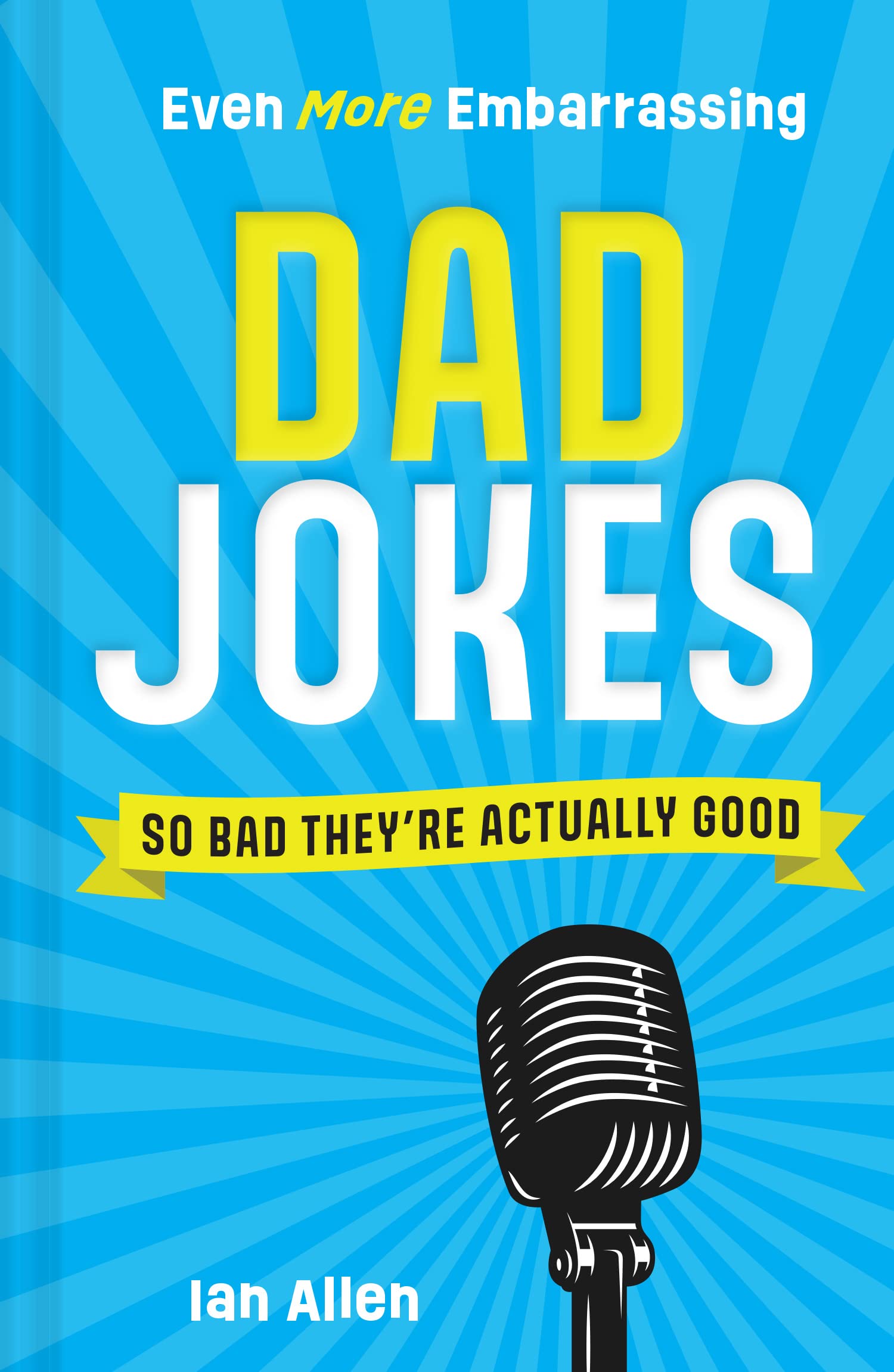 Even More Embarrassing Dad Jokes: So Bad They’re Actually Good Lifestyle