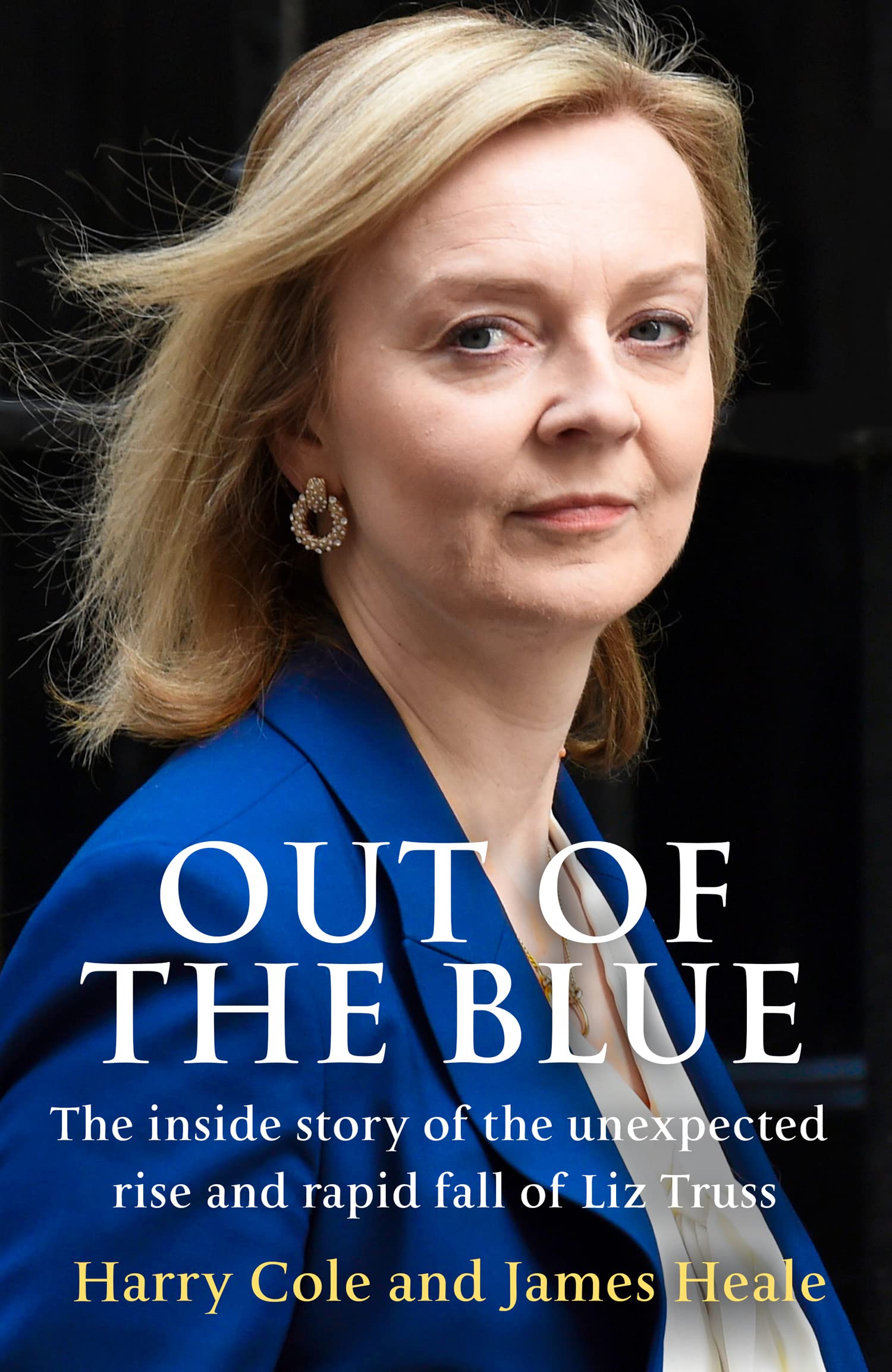 Out of the Blue: The inside story of the unexpected rise and rapid political fall of Liz Truss Essays & Short Stories