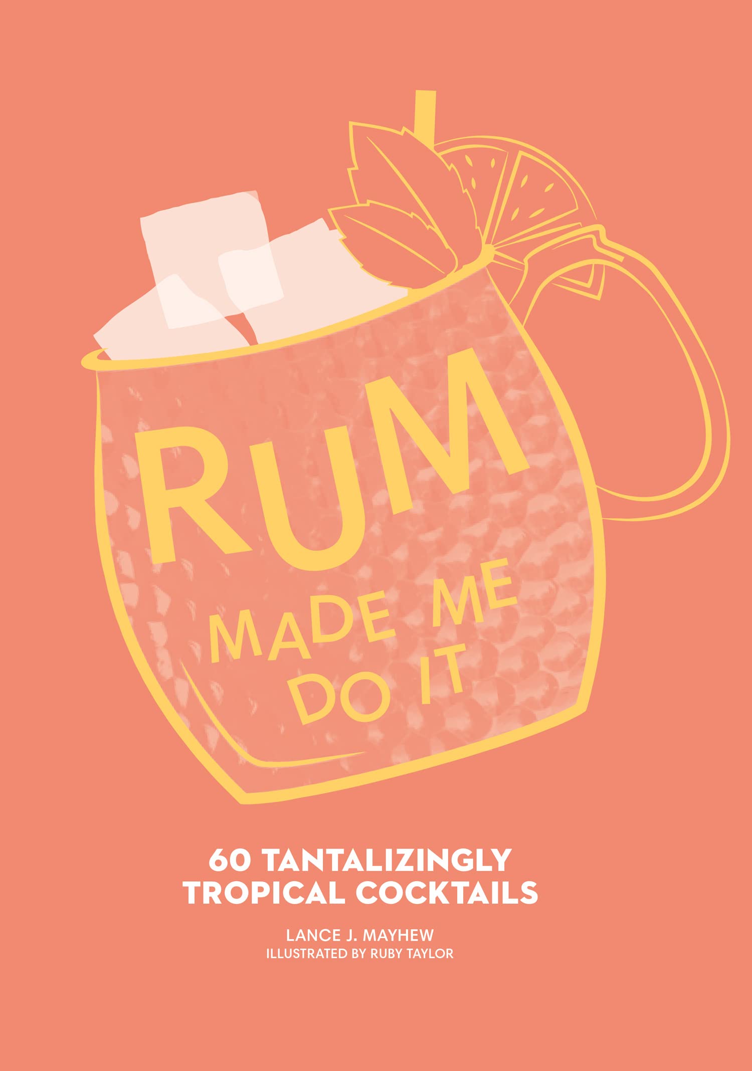 Rum Made Me Do It: 60 Tantalizingly Tropical Cocktails Lifestyle