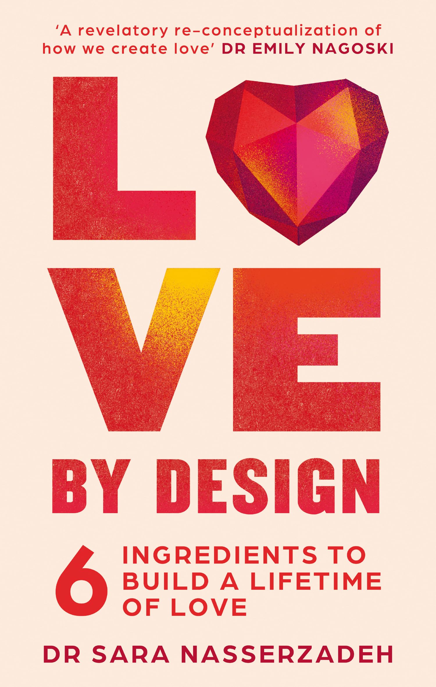 Love by Design: 6 Ingredients to Build a Lifetime of Love - discover the secret to lasting attachment, connections, and relationships Business, Finance & Career