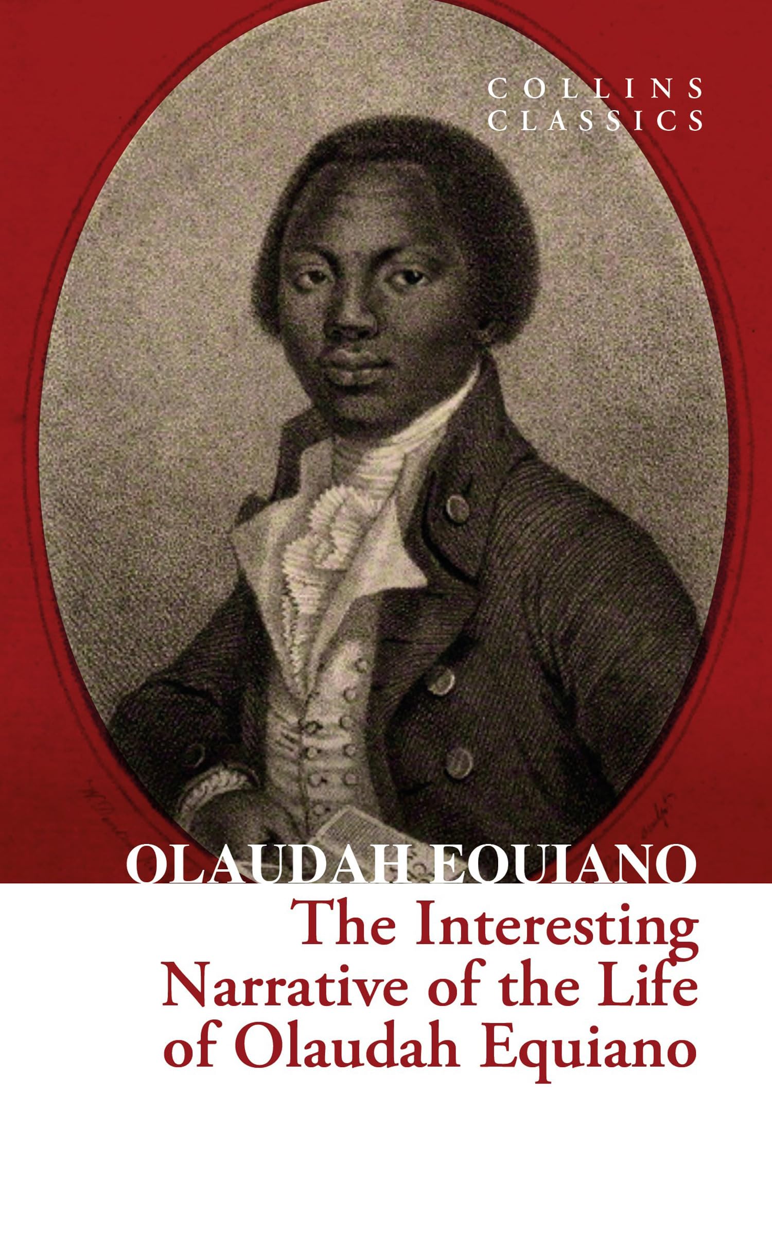 The Interesting Narrative of the Life of Olaudah Equiano: A powerful autobiography of slavery, freedom, and the abolitionist movement (Collins Classics) Social Sciences