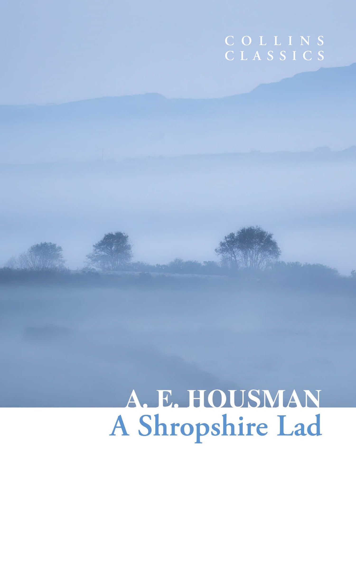 A Shropshire Lad: the collected poems (Collins Classics) Poetry