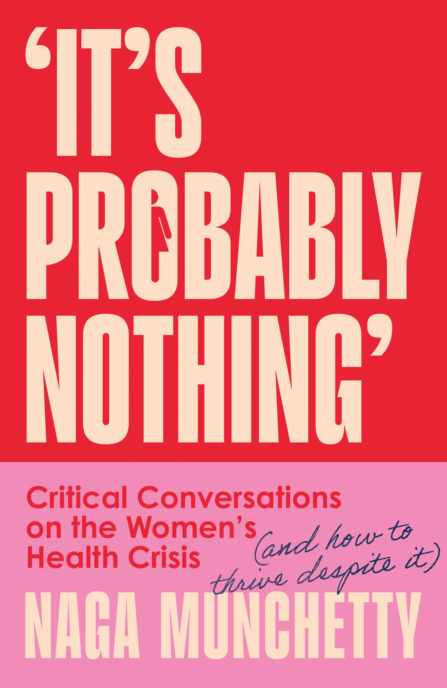 It’s Probably Nothing: Critical Conversations on the Women’s Health Crisis (and How to Thrive Despite It) Medicine