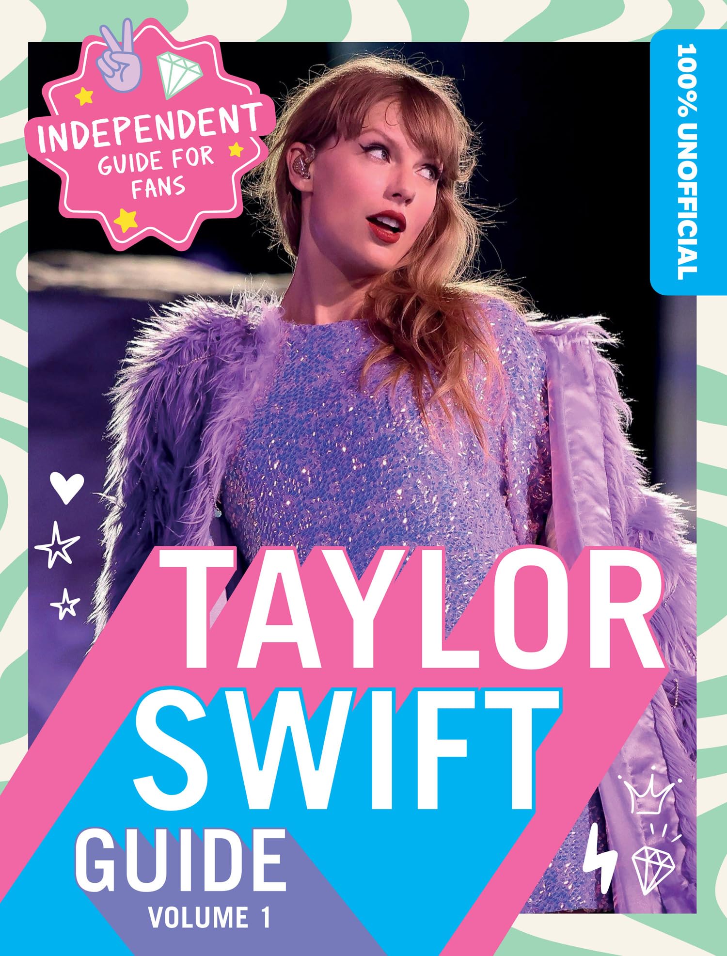 100% Unofficial Taylor Swift Guide: The Essential Guide for Fans! Arts & Music