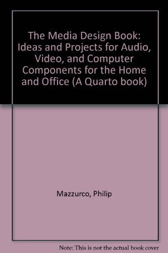 The Media Design Book: Ideas and Projects for Audio, Video, and Computer Components for the Home and Office Home & Household