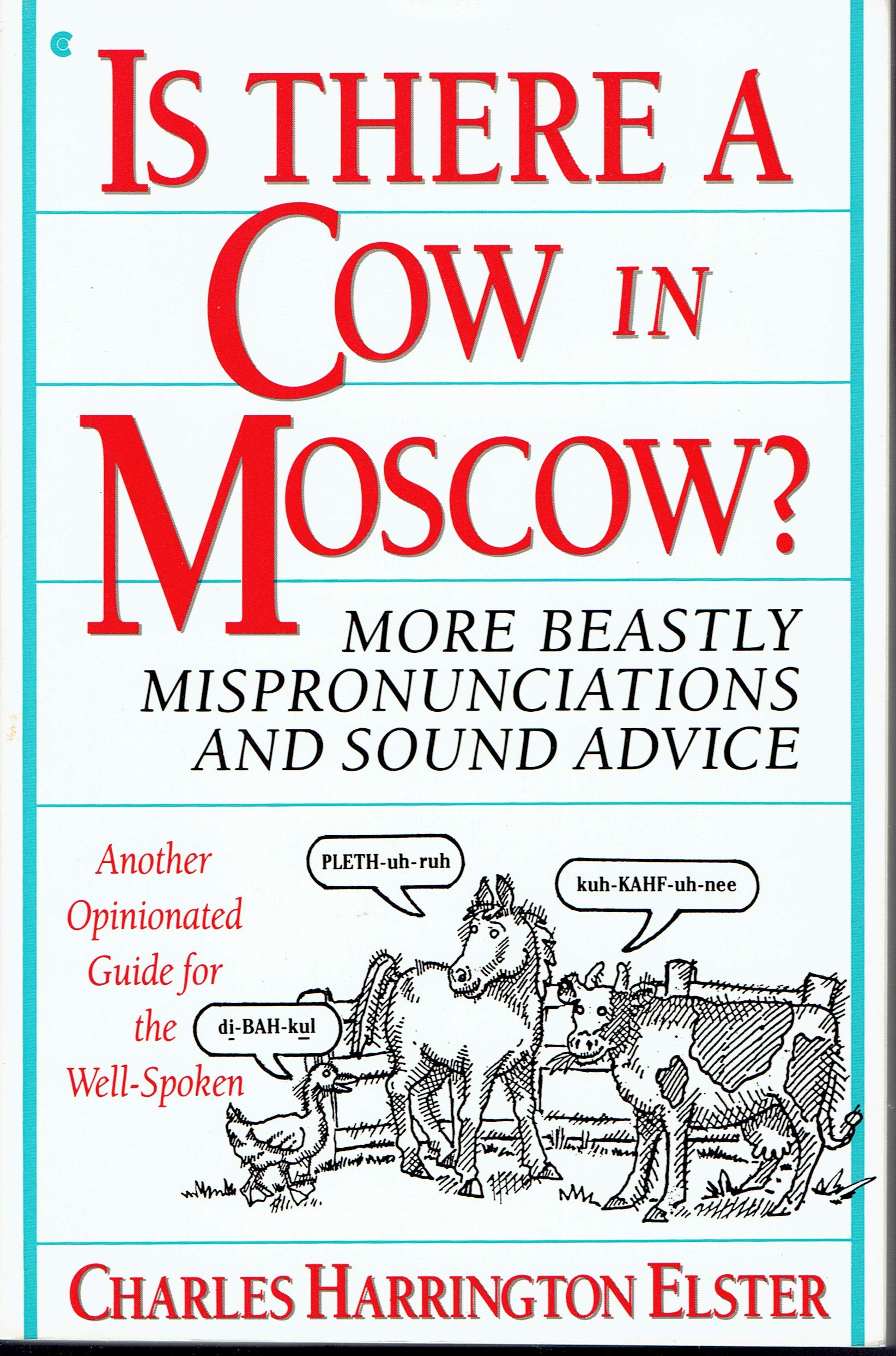 Is There a Cow in Moscow?: More Beastly Mispronunciations and Sound Advice : Another Opinionated Guide for the Well-Spoken Media & Communication