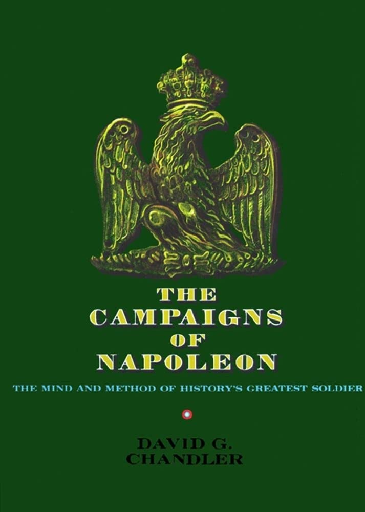 The Campaigns of Napoleon: The Mind and Method of History's Greatest Soldier Politics & History
