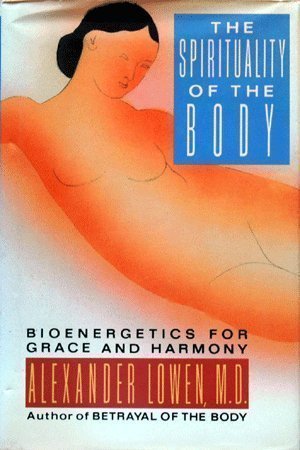 Spirituality of the Body: Bioenergetics for Grace and Harmony Medicine