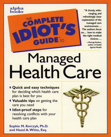 The Complete Idiot's Guide to Managed Health Care Medicine