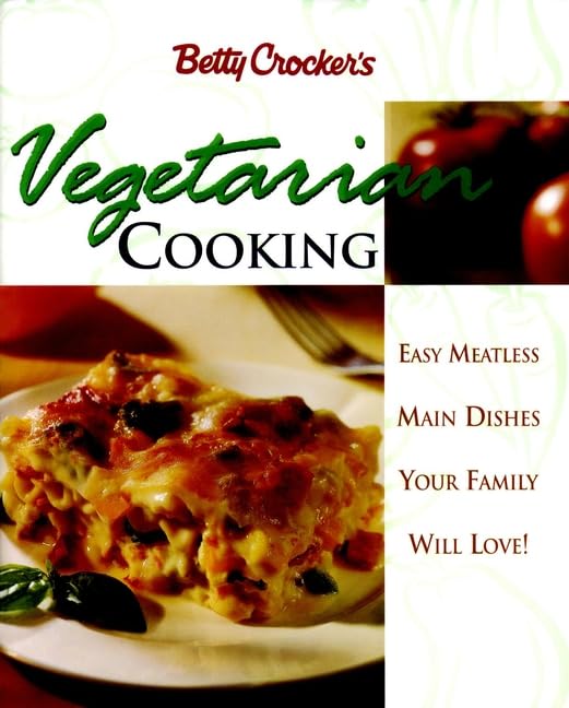 Betty Crocker's Vegetarian Cooking: Easy Meatless Main Dishes Your Family Will Love Leisure, Home & Garden