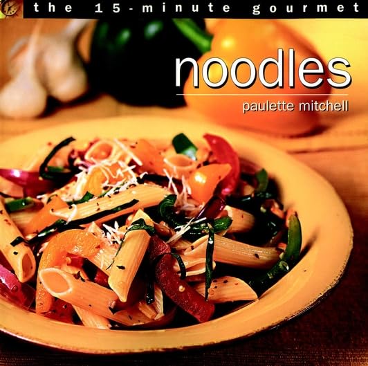 Noodles: The 15-Minute Gourmet Leisure, Home & Garden