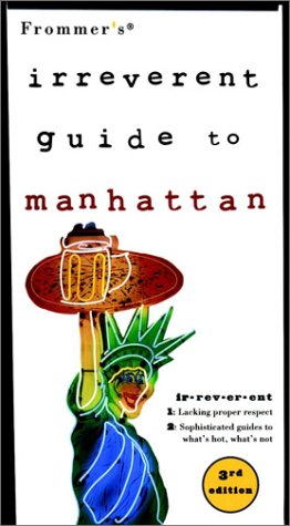 Frommer's Irreverent Guide to Manhattan, 3rd Editi on Leisure, Home & Garden