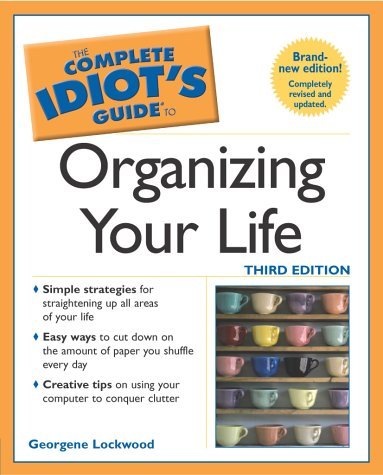Complete Idiot's Guide to Organizing your Life Business, Finance & Career