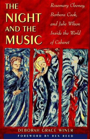The Night and the Music: Rosemary Clooney, Barbara Cook, and Julie Wilson, Inside the World of Cabaret book