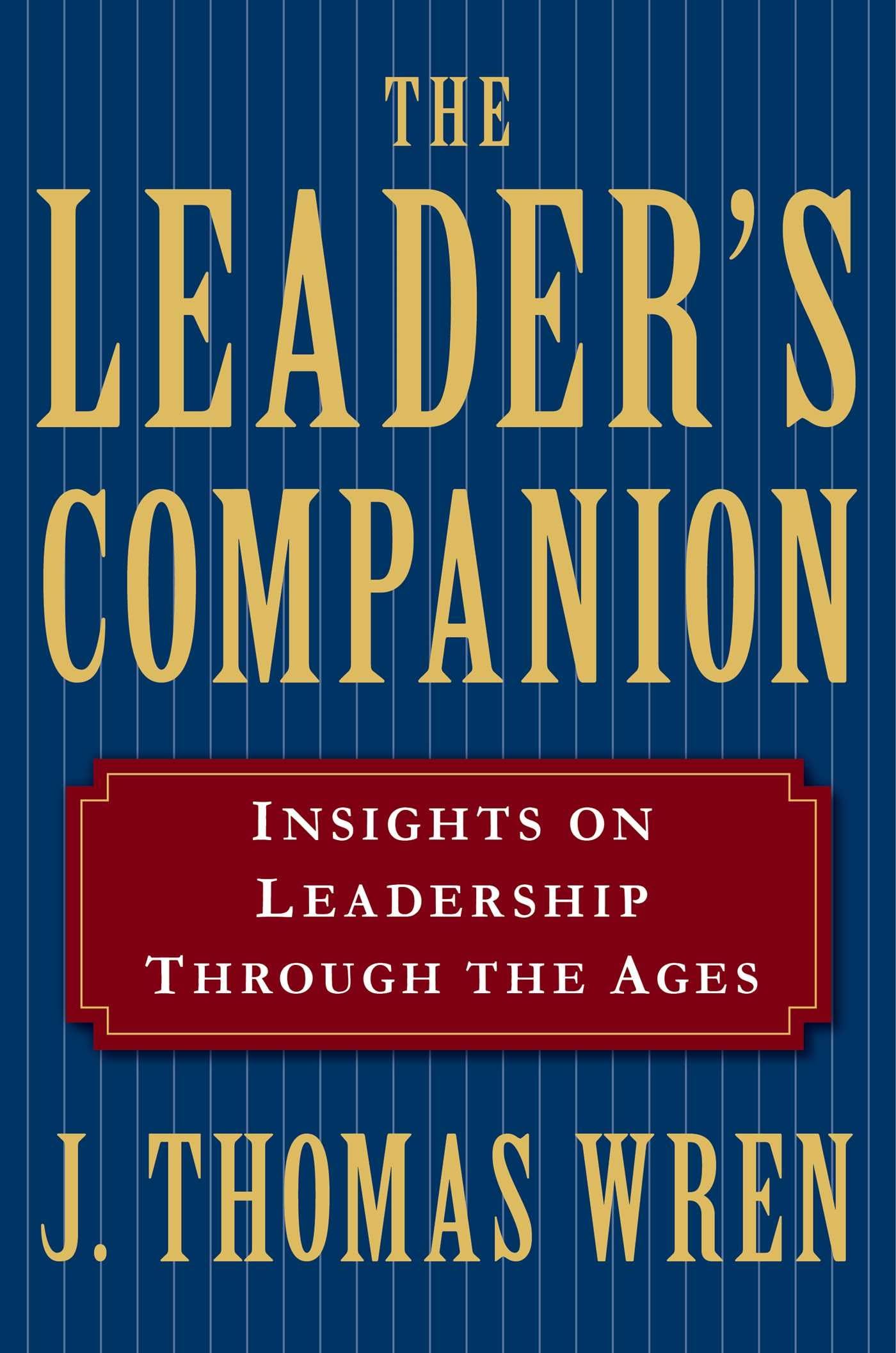 The Leader's Companion: Insights on Leadership Through the Ages Social Sciences